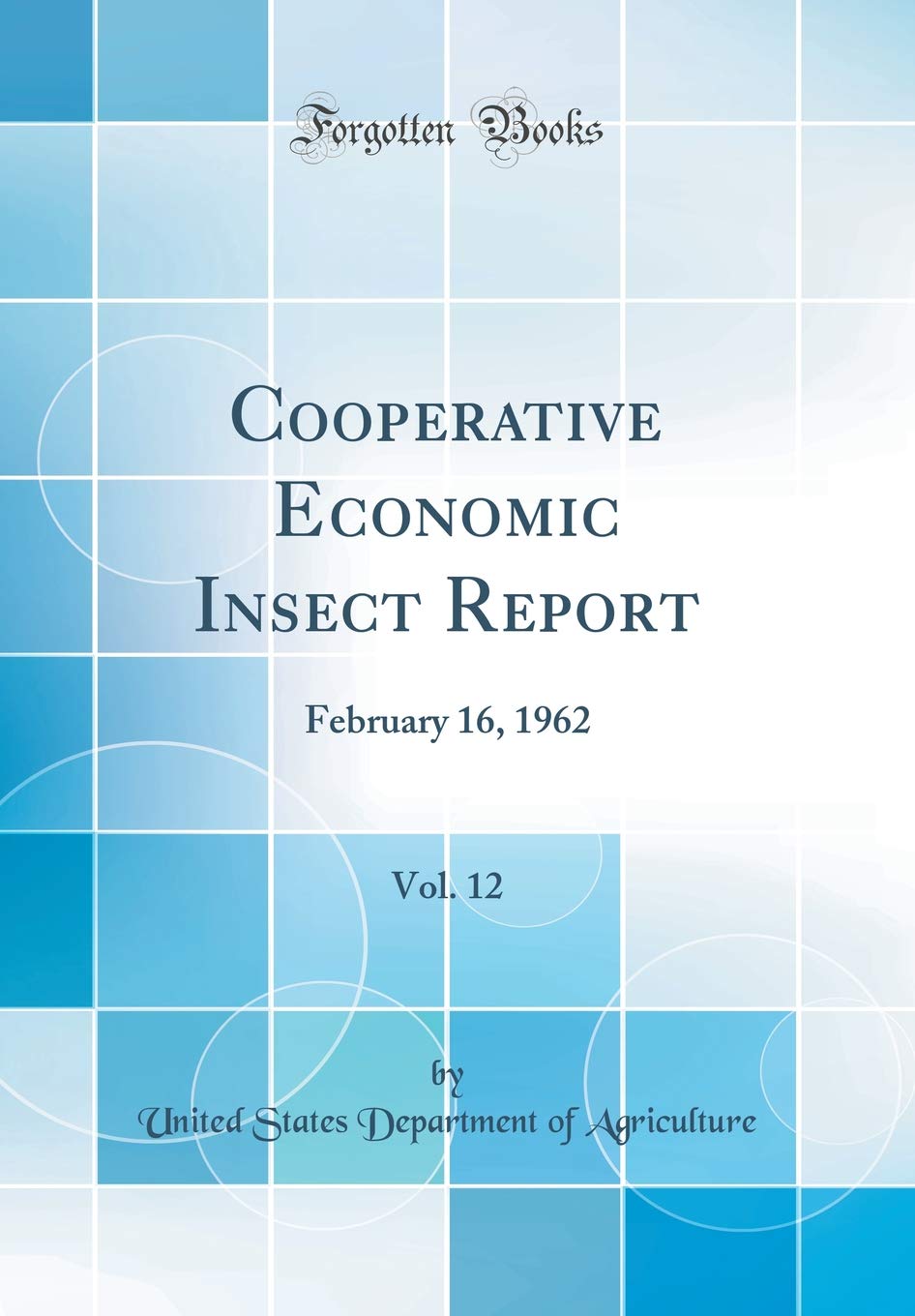Cooperative Economic Insect Report, Vol. 12: February 16, 1962 (Classic Reprint) Geology & Geography