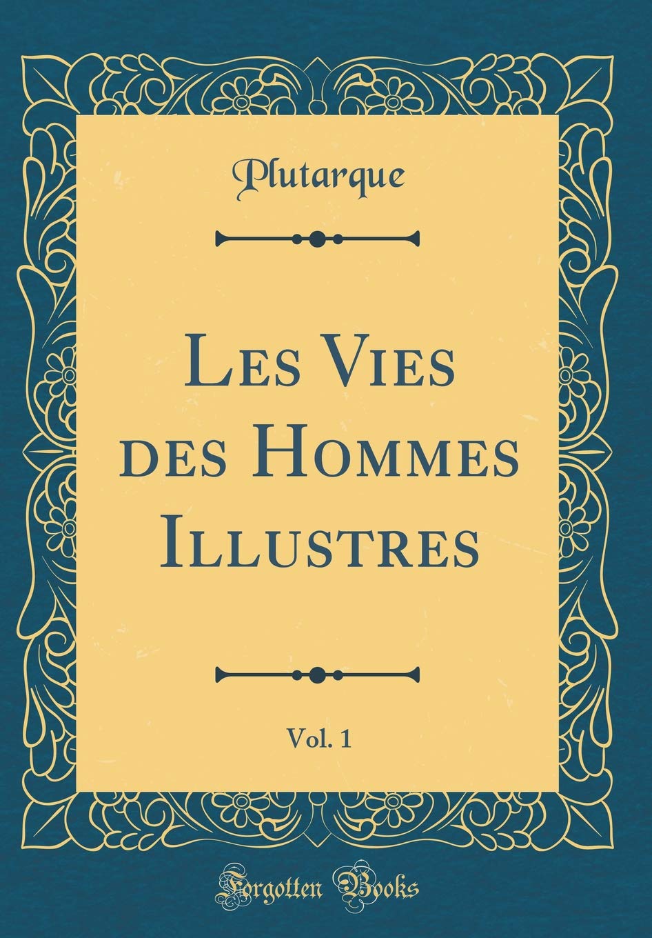 Les Vies des Hommes Illustres, Vol. 1 (Classic Reprint) Film, Art & Culture
