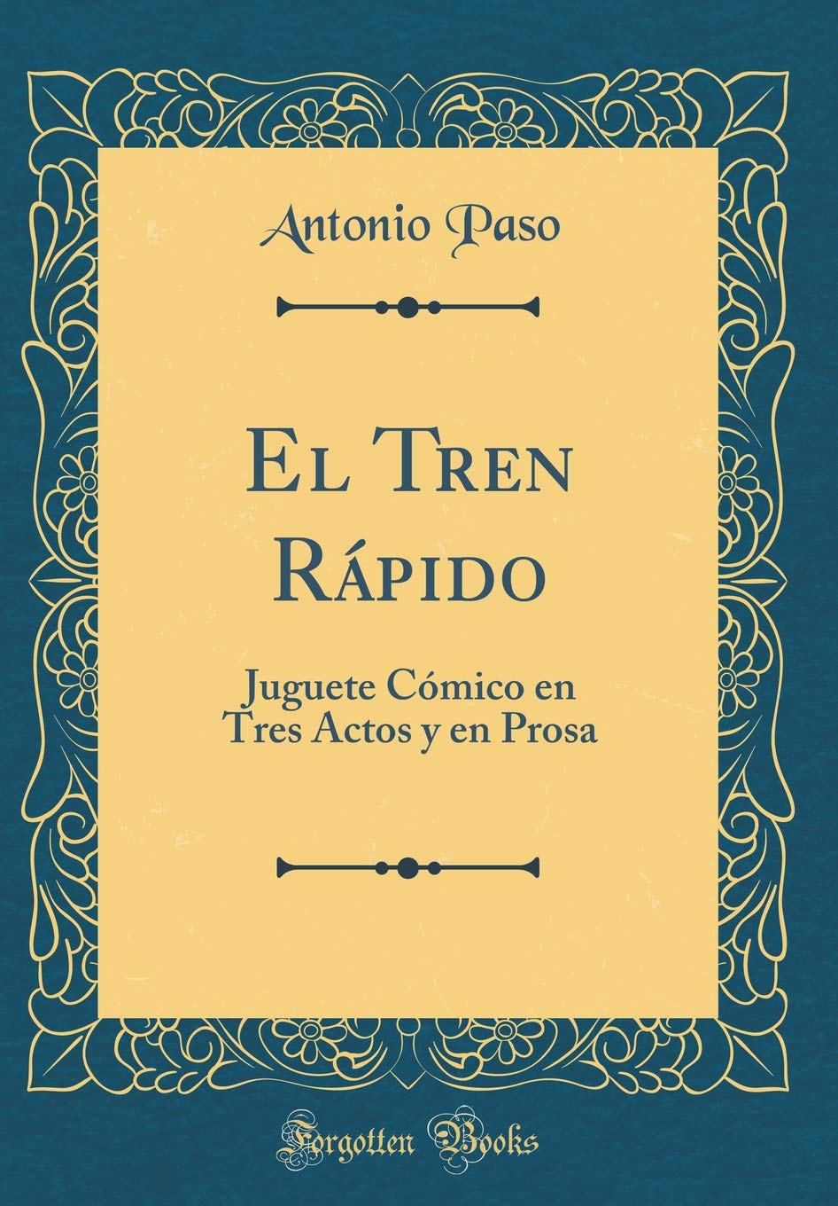 El Tren Rápido: Juguete Cómico en Tres Actos y en Prosa (Classic Reprint) Drama