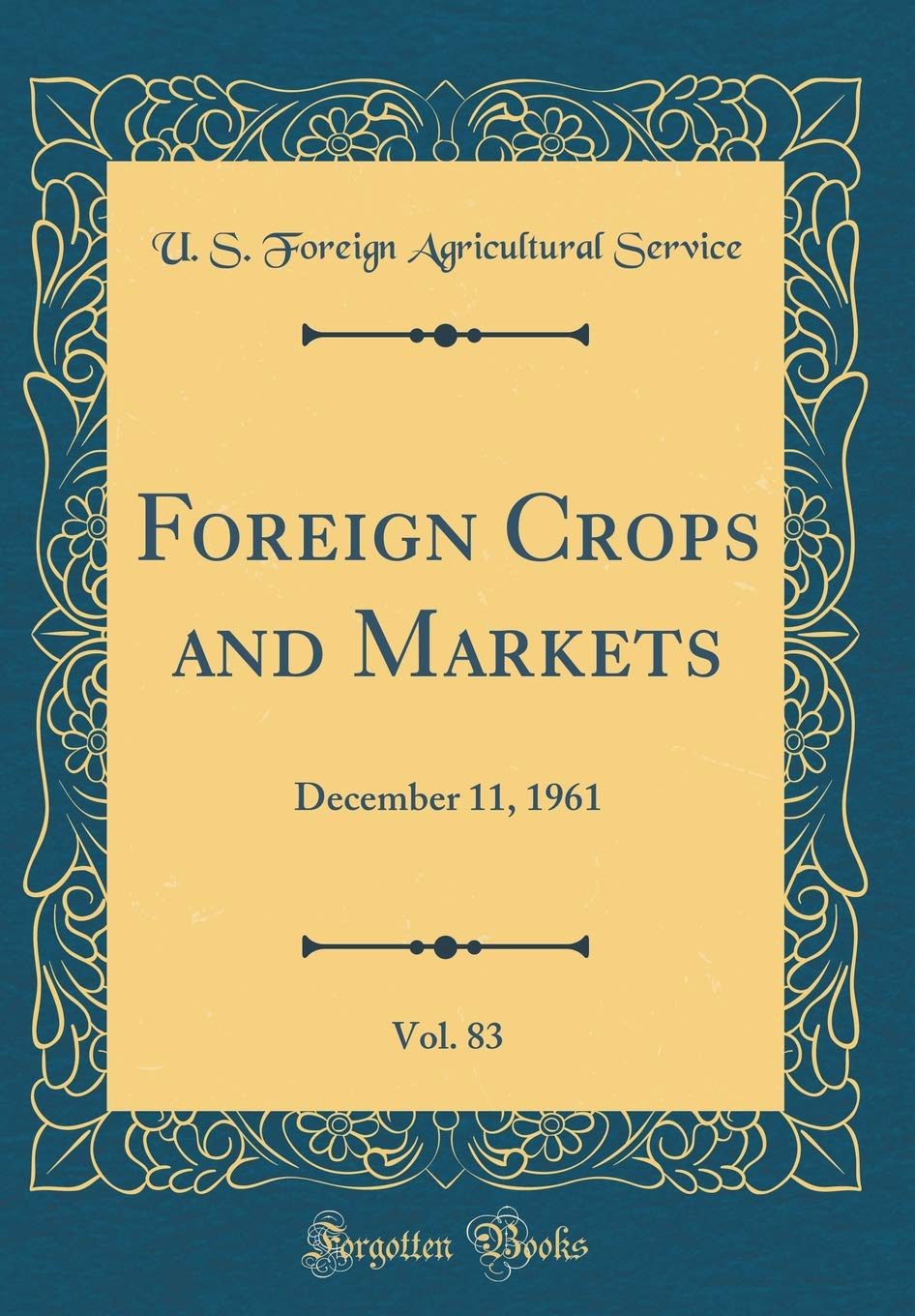 Foreign Crops and Markets, Vol. 83: December 11, 1961 (Classic Reprint) Business, Finance & Career
