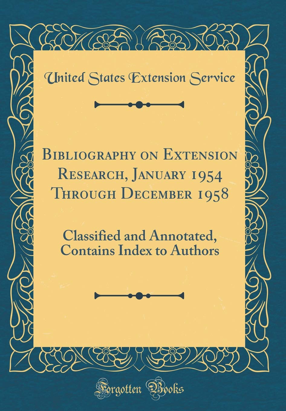 Bibliography on Extension Research, January 1954 Through December 1958: Classified and Annotated, Contains Index to Authors (Classic Reprint) Business, Finance & Career