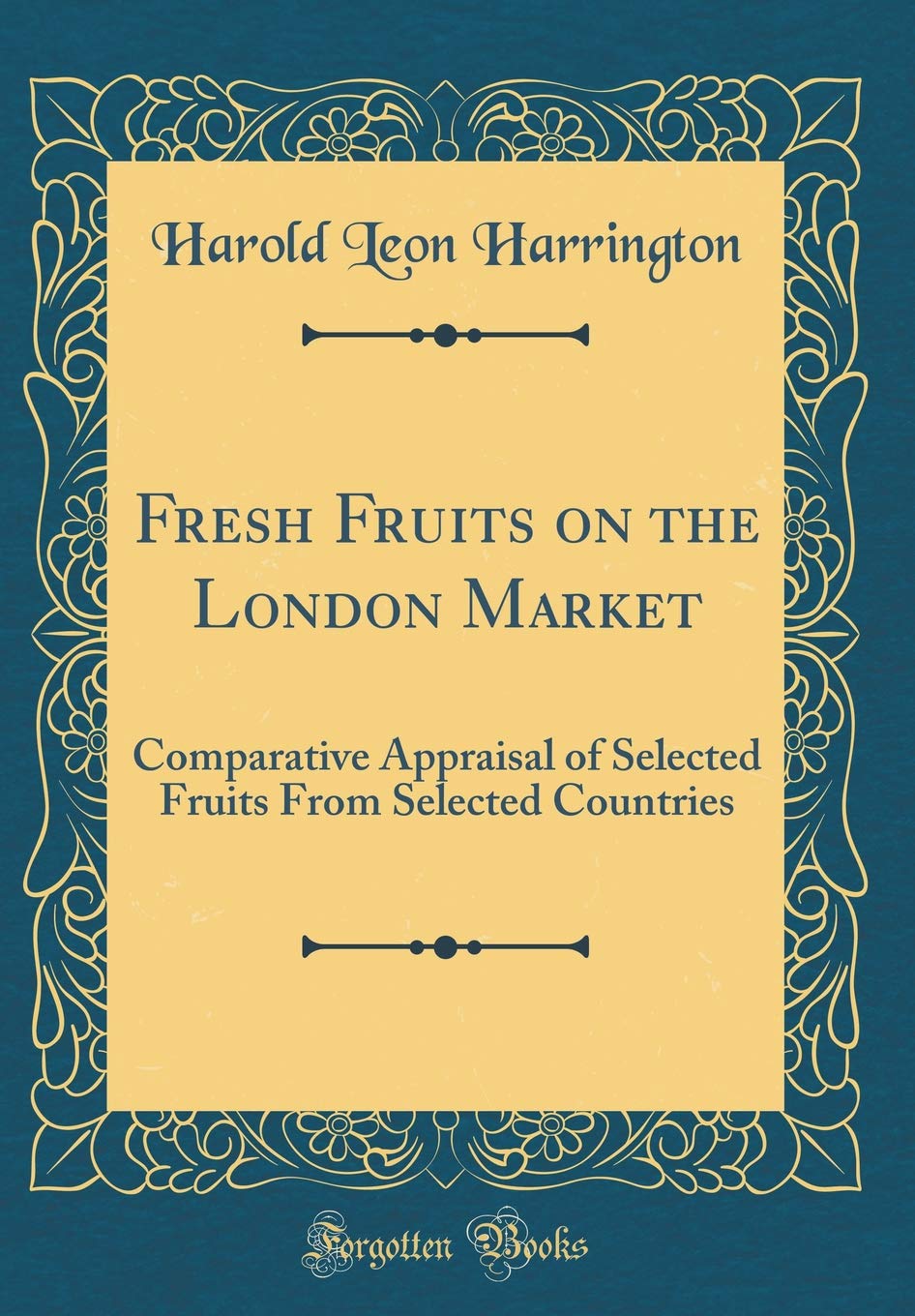 Fresh Fruits on the London Market: Comparative Appraisal of Selected Fruits From Selected Countries (Classic Reprint) Business, Finance & Career