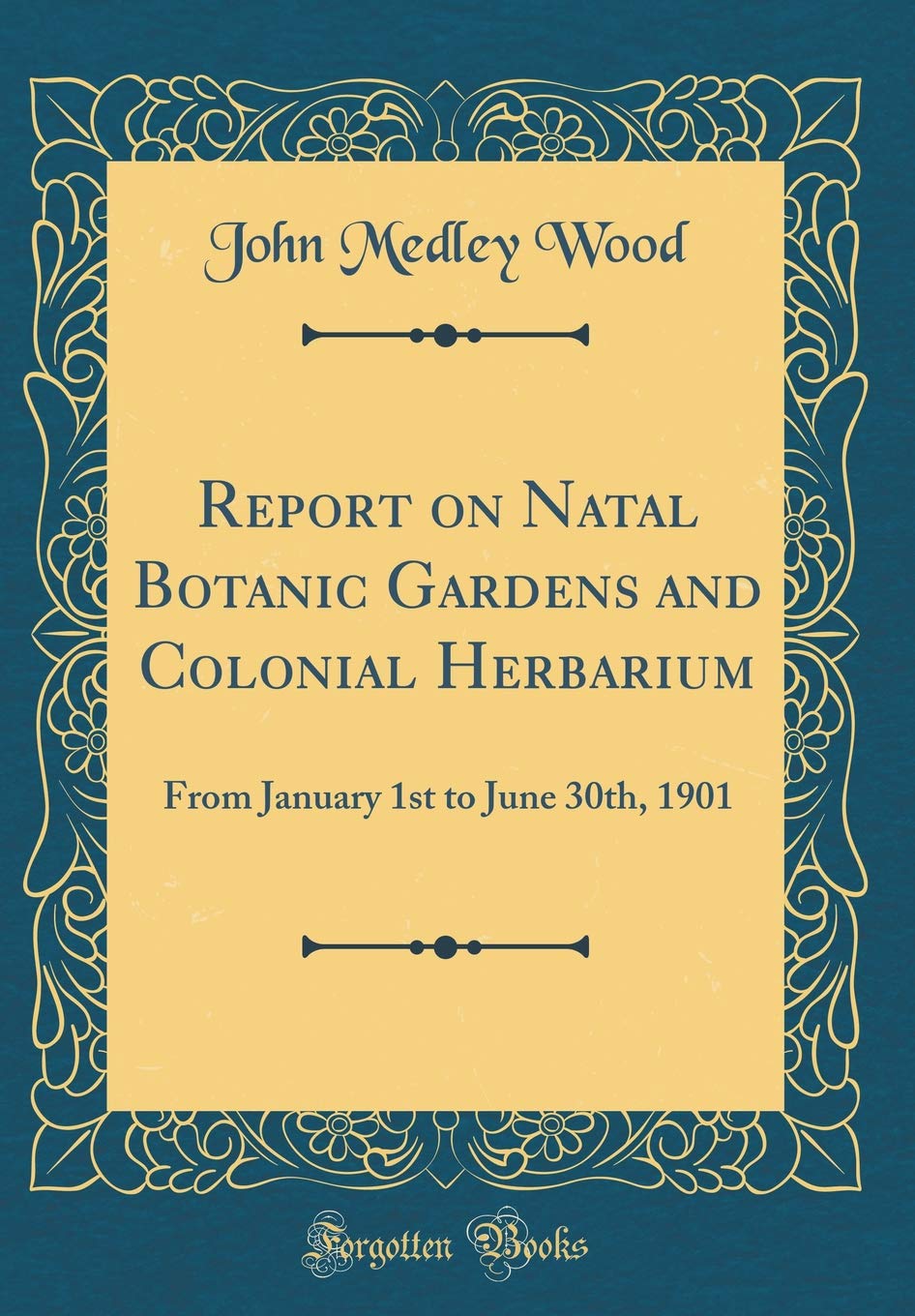 Report on Natal Botanic Gardens and Colonial Herbarium: From January 1st to June 30th, 1901 (Classic Reprint) Business, Finance & Career