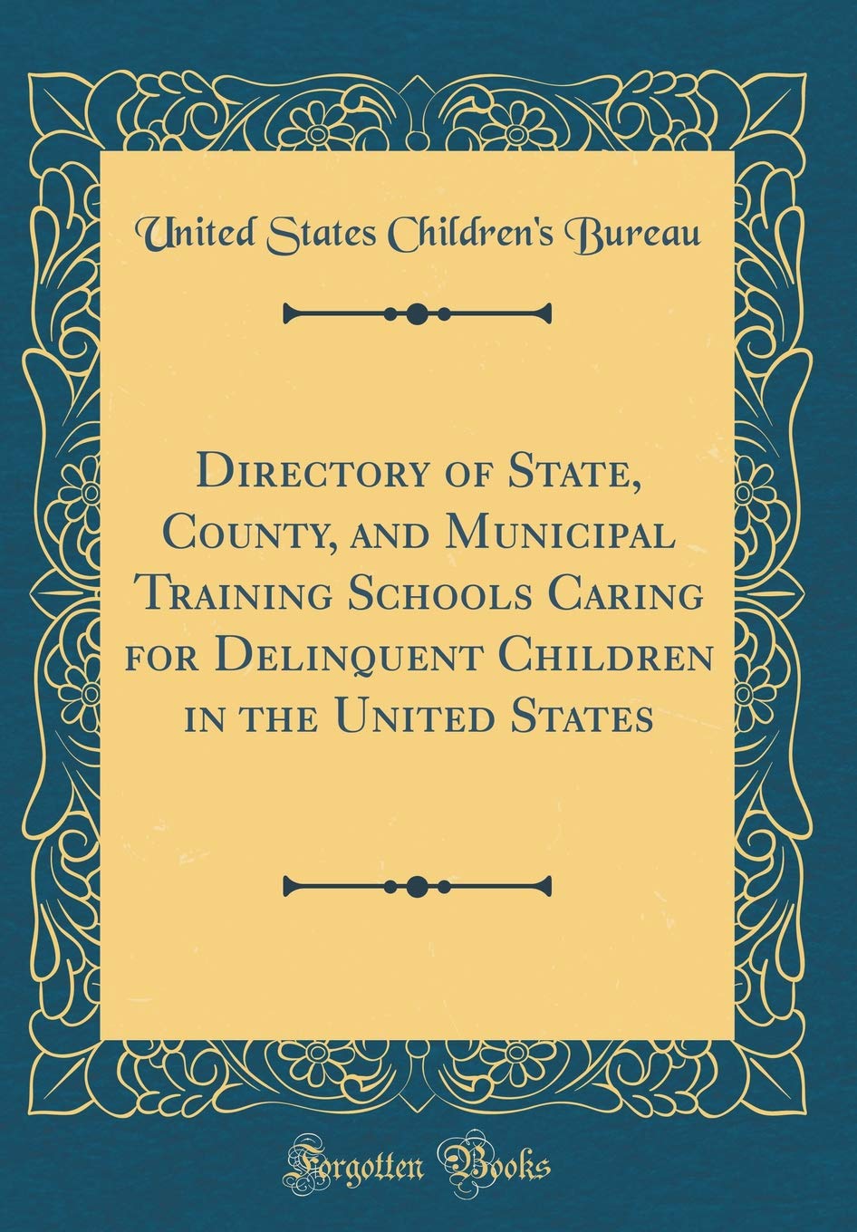 Directory of State, County, and Municipal Training Schools Caring for Delinquent Children in the United States (Classic Reprint) Reference Books