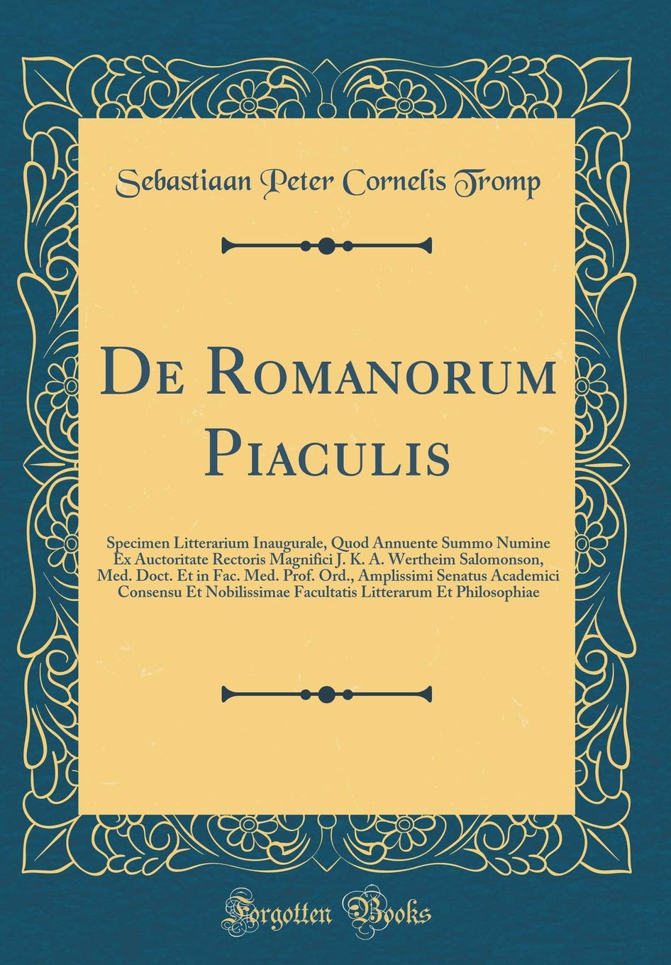 De Romanorum Piaculis: Specimen Litterarium Inaugurale, Quod Annuente Summo Numine Ex Auctoritate Rectoris Magnifici J. K. A. Wertheim Salomonson, ... Consensu Et Nobilissimae Facultatis Litt Foreign Languages ​​& Dictionaries