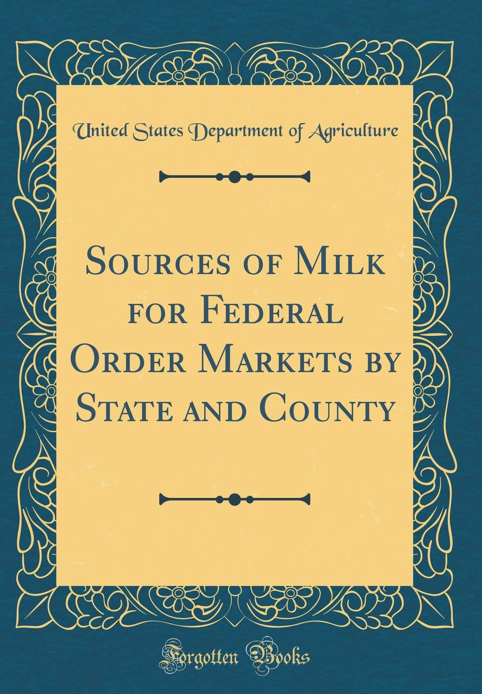 Sources of Milk for Federal Order Markets by State and County (Classic Reprint) Business, Finance & Career
