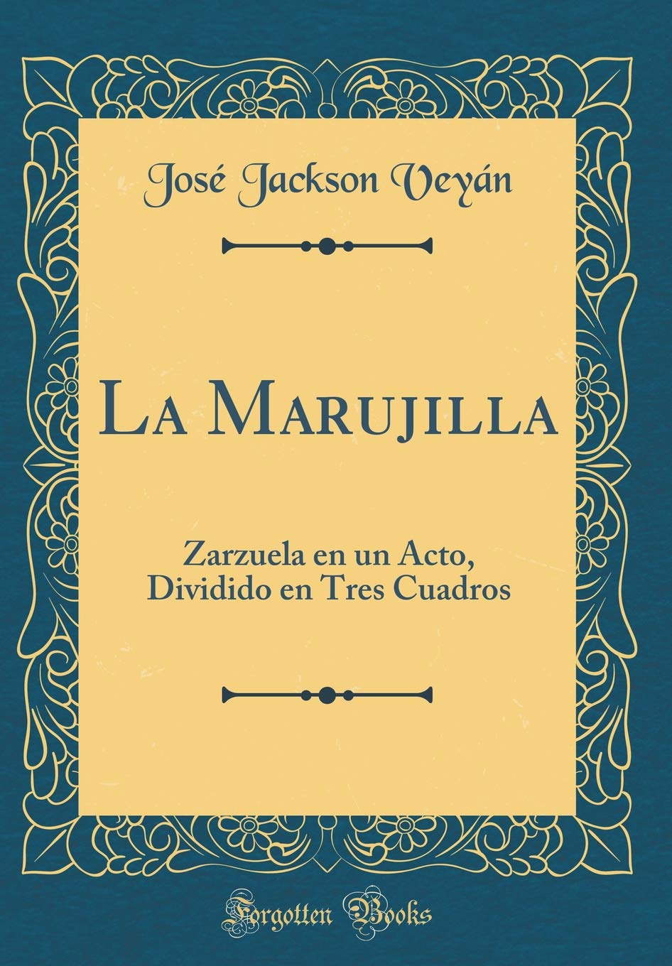 La Marujilla: Zarzuela en un Acto, Dividido en Tres Cuadros (Classic Reprint) Drama