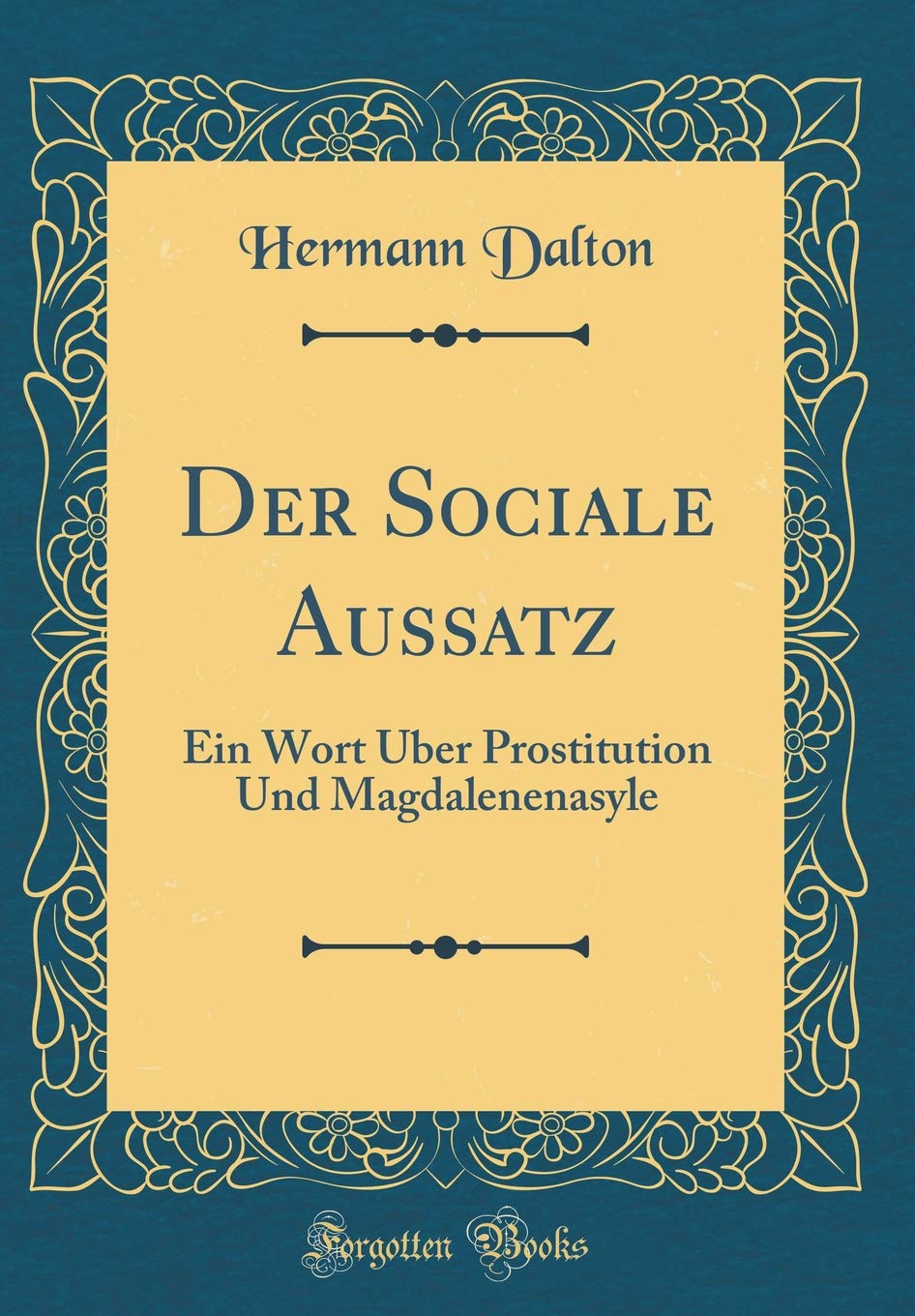 Der Sociale Aussatz: Ein Wort Über Prostitution Und Magdalenenasyle (Classic Reprint) Film, Art & Culture
