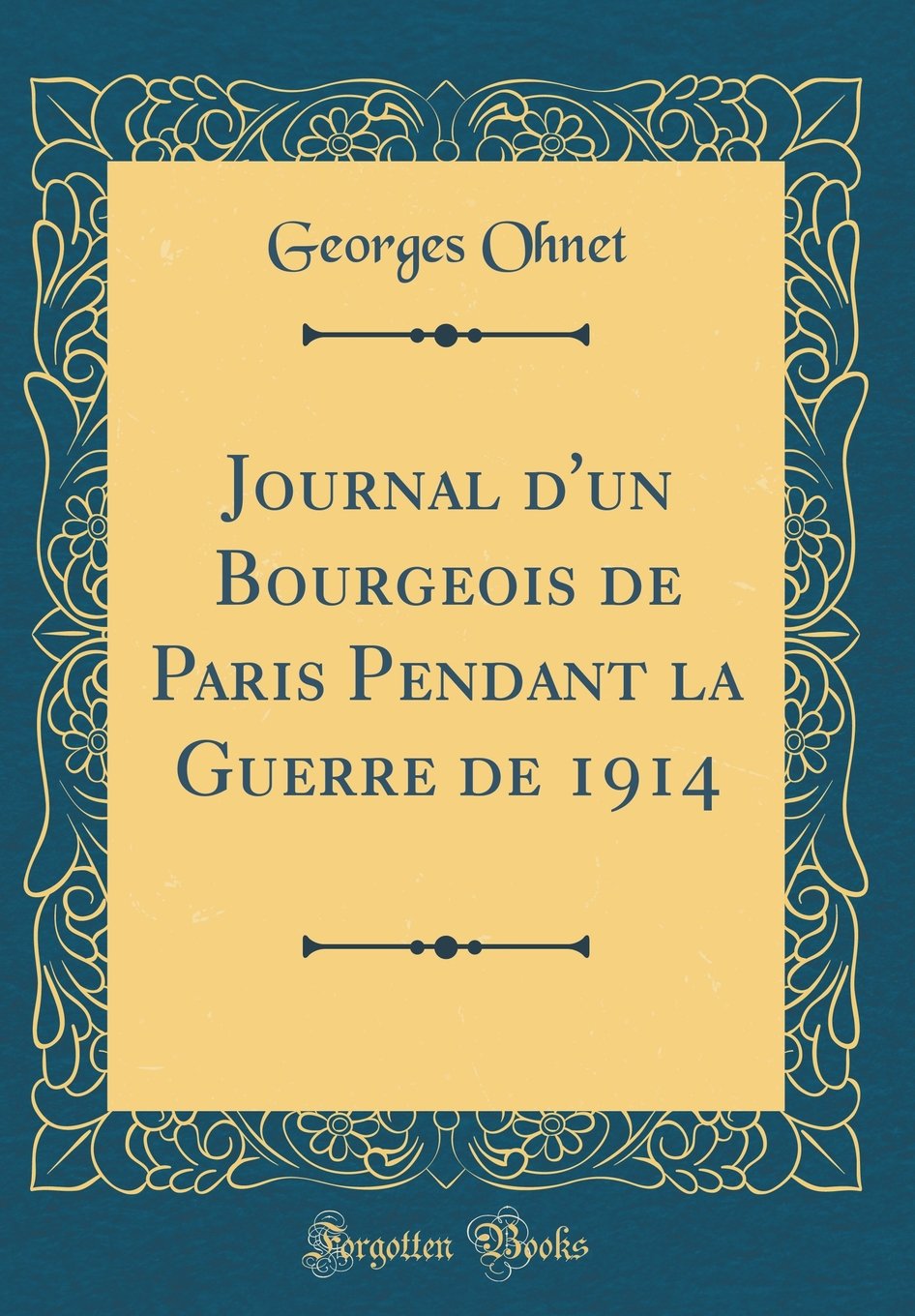 Journal d'un Bourgeois de Paris Pendant la Guerre de 1914 (Classic Reprint) Film, Art & Culture