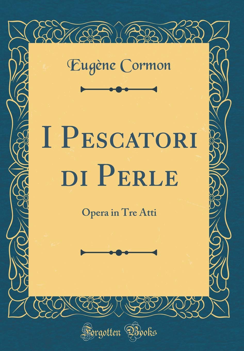 I Pescatori di Perle: Opera in Tre Atti (Classic Reprint) Arts & Music