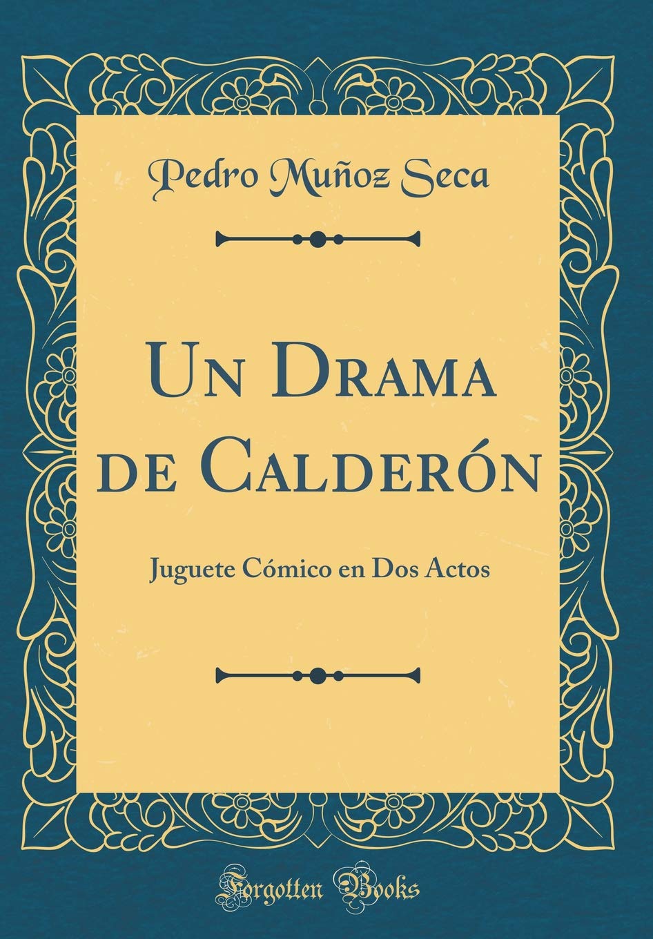 Un Drama de Calderón: Juguete Cómico en Dos Actos (Classic Reprint) Drama
