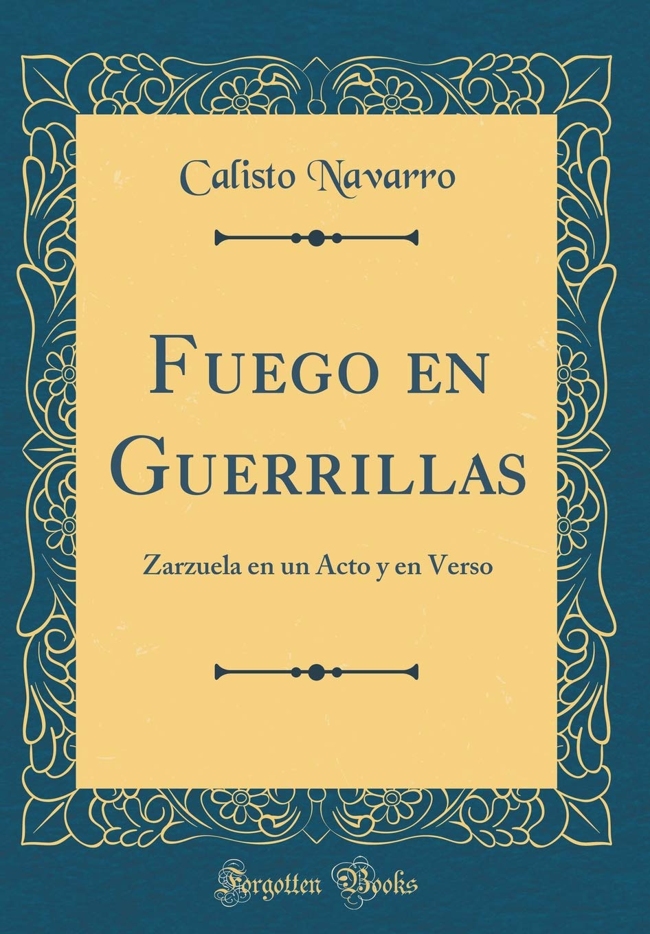 Fuego en Guerrillas: Zarzuela en un Acto y en Verso (Classic Reprint) Drama