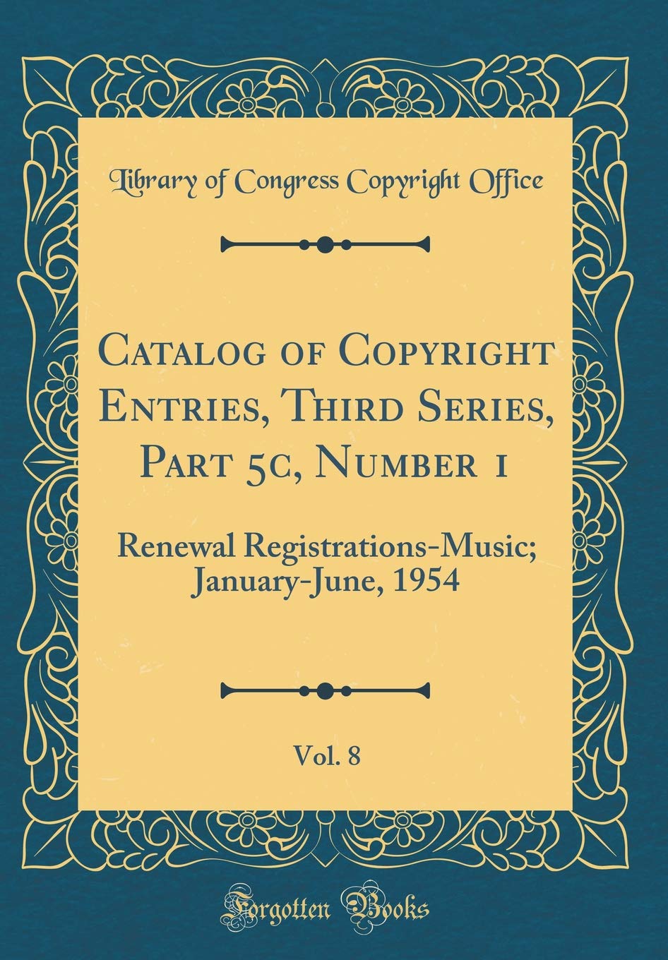 Catalog of Copyright Entries, Third Series, Part 5c, Number 1, Vol. 8: Renewal Registrations-Music; January-June, 1954 (Classic Reprint) Drama