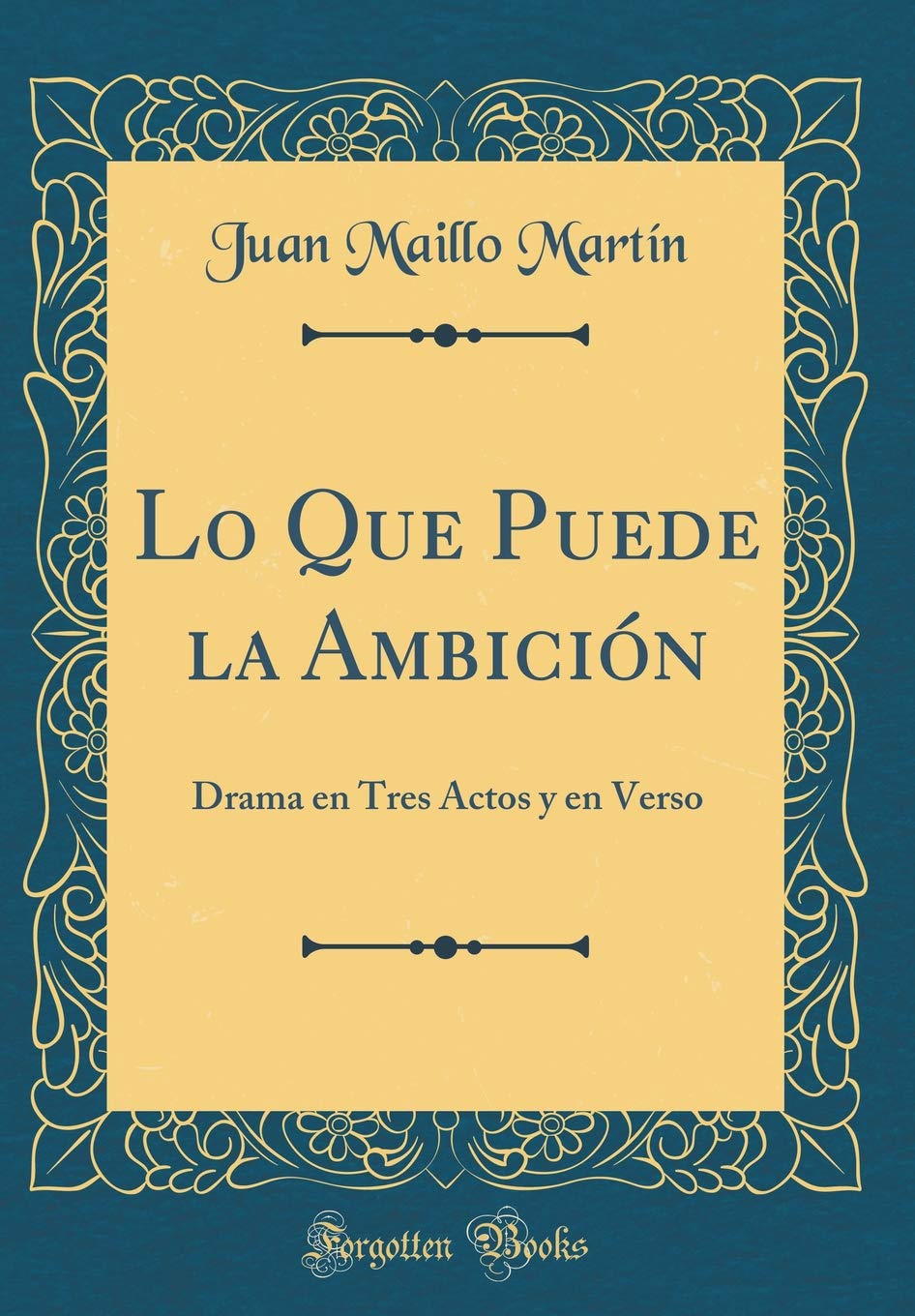 Lo Que Puede la Ambición: Drama en Tres Actos y en Verso (Classic Reprint) Drama