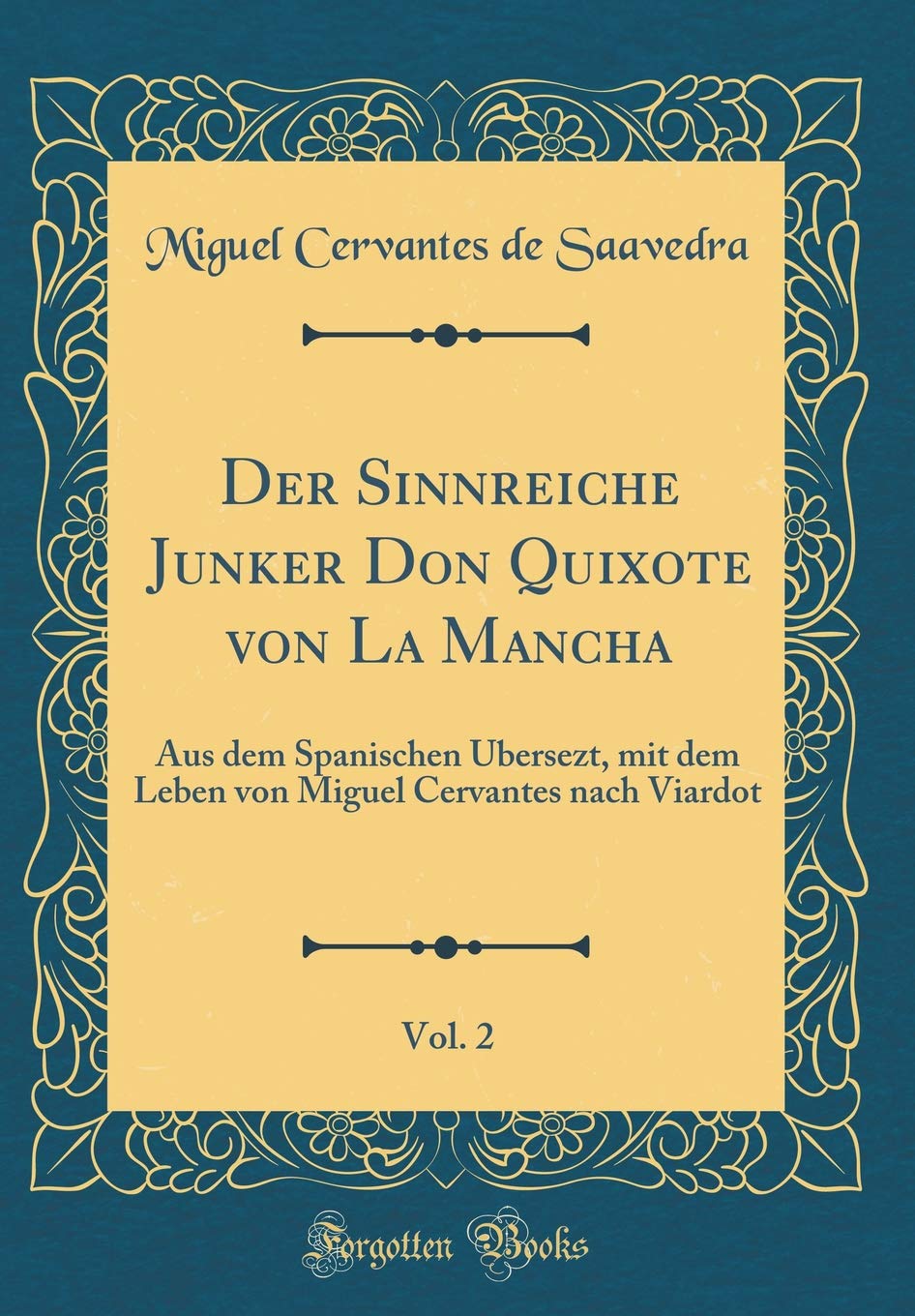 Der Sinnreiche Junker Don Quixote von La Mancha, Vol. 2: Aus dem Spanischen Übersezt, mit dem Leben von Miguel Cervantes nach Viardot (Classic Reprint) Film, Art & Culture