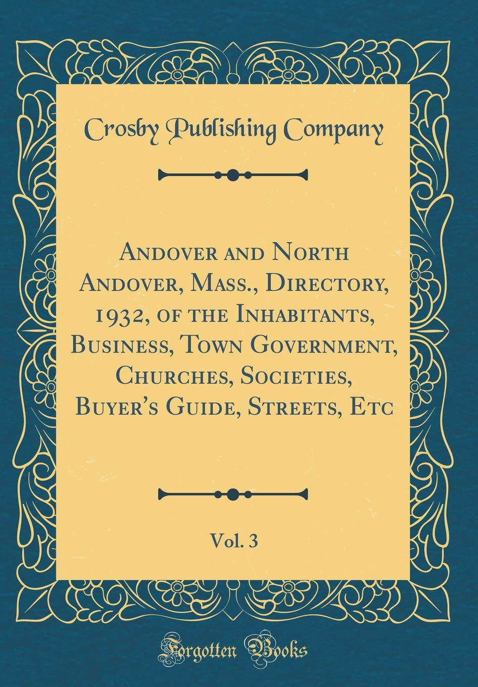 Andover and North Andover, Mass., Directory, 1932, of the Inhabitants, Business, Town Government, Churches, Societies, Buyer's Guide, Streets, Etc, Vol. 3 (Classic Reprint) Film, Art & Culture