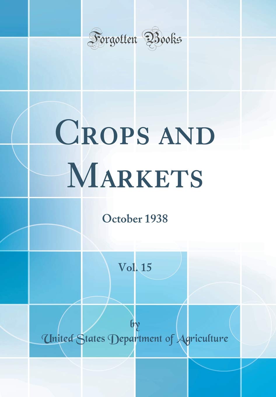 Crops and Markets, Vol. 15: October 1938 (Classic Reprint) Business, Finance & Career