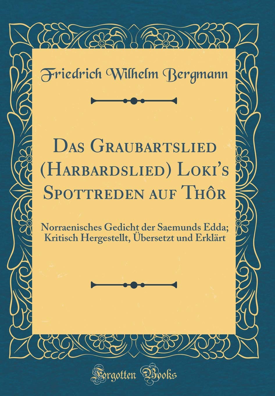 Das Graubartslied (Harbardslied) Loki's Spottreden auf Thôr: Norraenisches Gedicht der Saemunds Edda; Kritisch Hergestellt, Übersetzt und Erklärt (Classic Reprint) Books