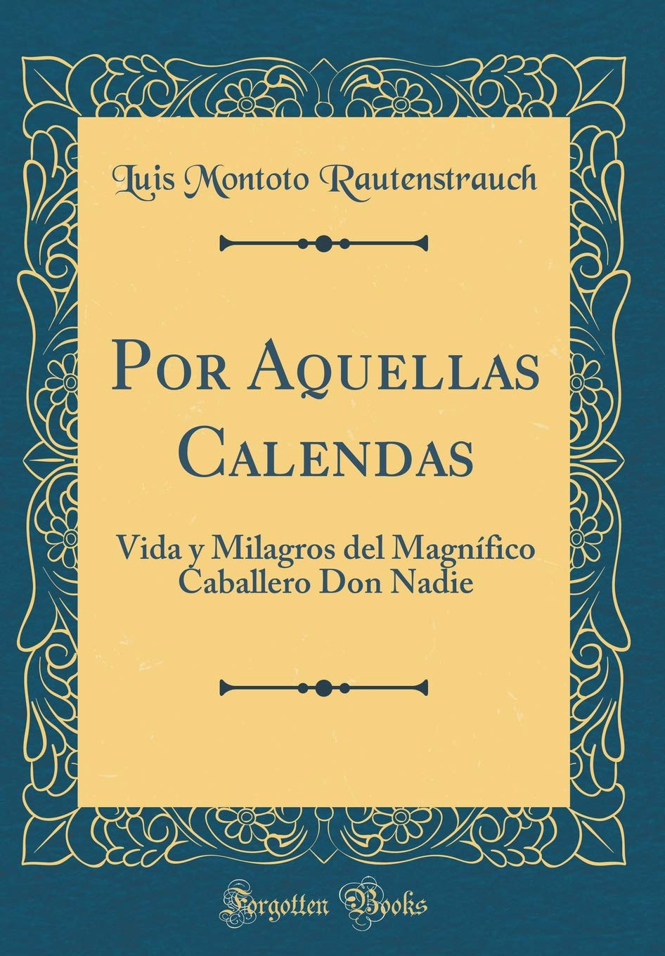 Por Aquellas Calendas: Vida y Milagros del Magnífico Caballero Don Nadie (Classic Reprint) Contemporary literature Books