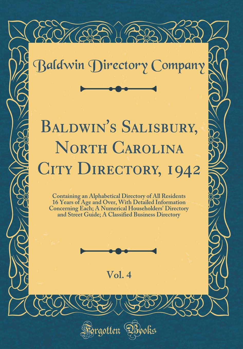 Baldwin's Salisbury, North Carolina City Directory, 1942, Vol. 4: Containing an Alphabetical Directory of All Residents 16 Years of Age and Over, With ... Directory and Street Guide; A Classified Reference Books