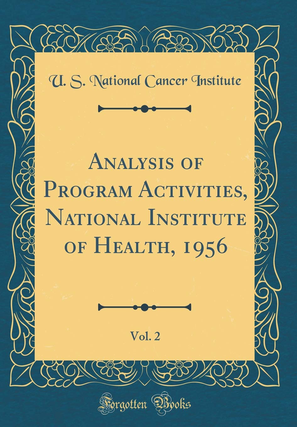 Analysis of Program Activities, National Institute of Health, 1956, Vol. 2 (Classic Reprint) Business, Finance & Career