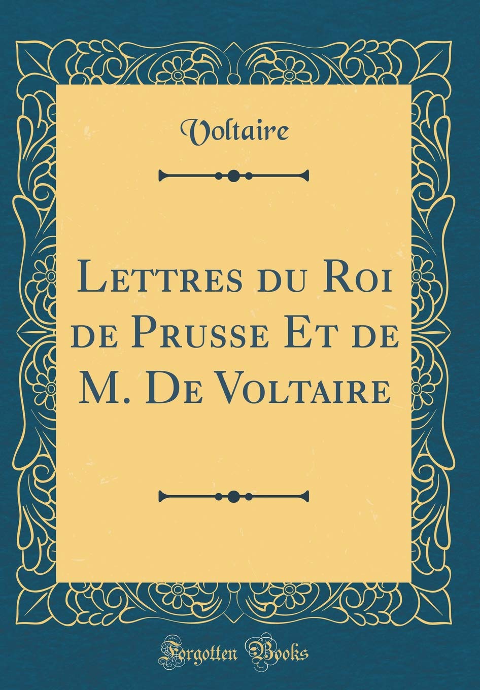 Lettres du Roi de Prusse Et de M. De Voltaire (Classic Reprint) Essays & Short Stories