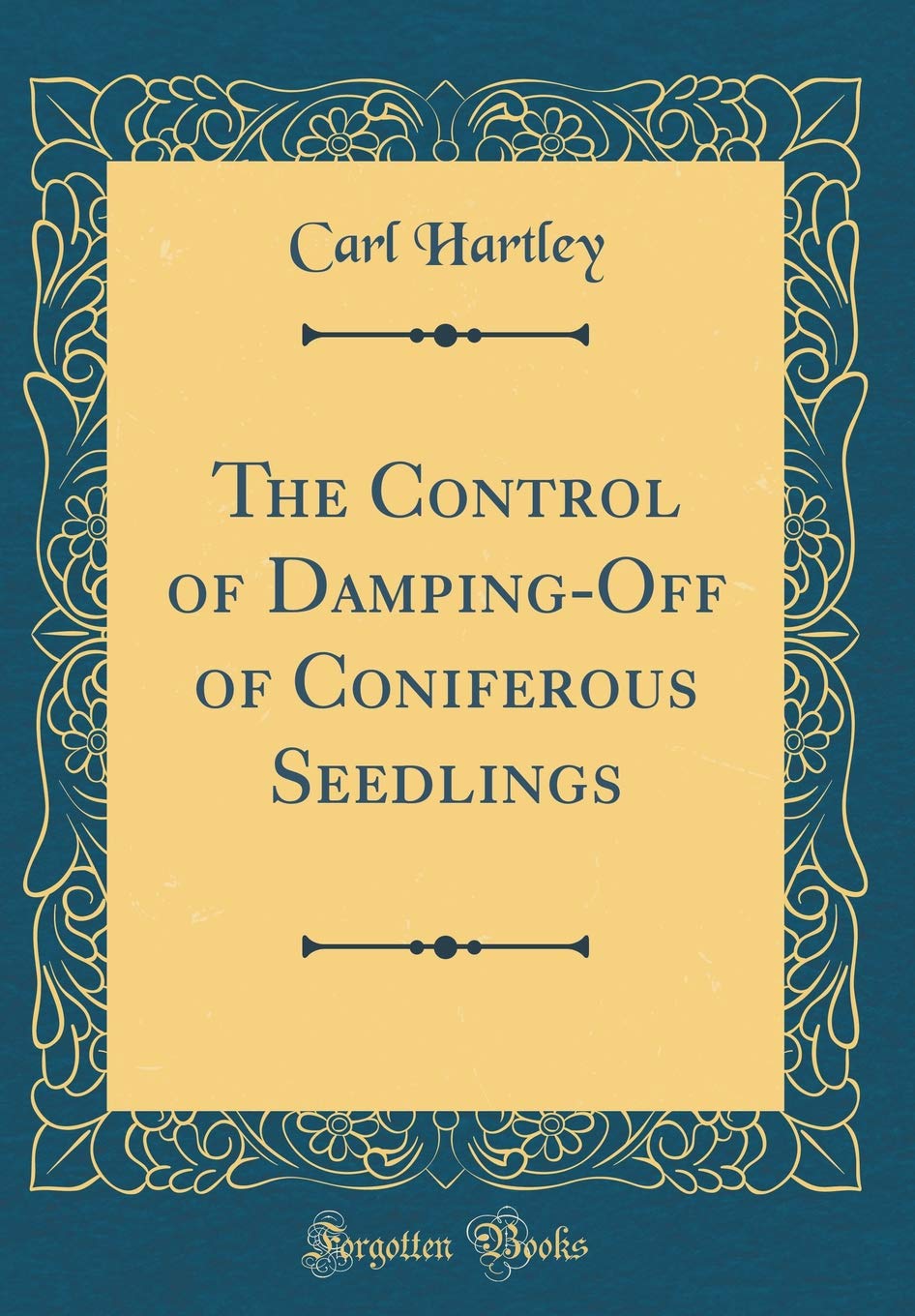 The Control of Damping-Off of Coniferous Seedlings (Classic Reprint) Garden & Plants