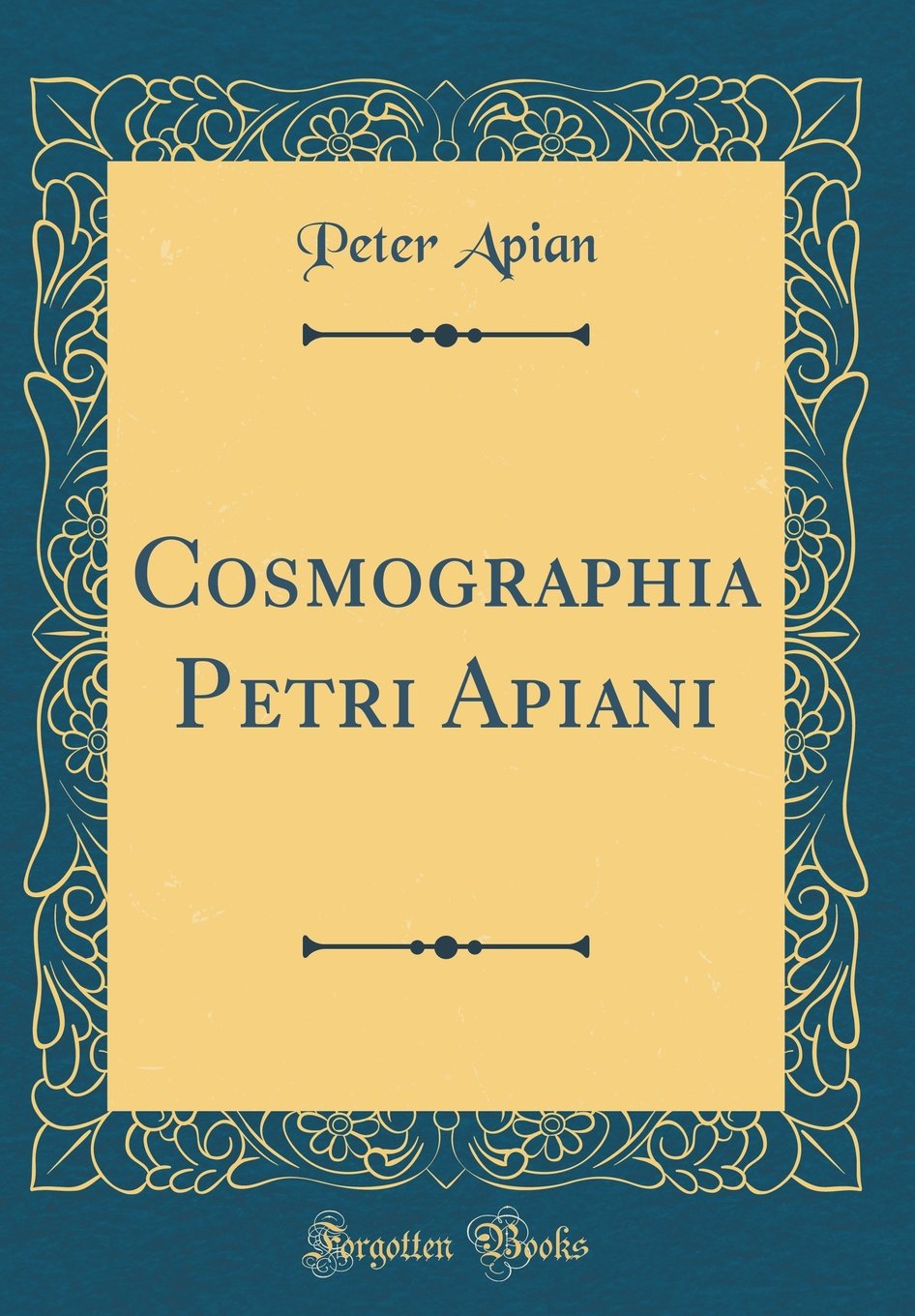 Cosmographia Petri Apiani (Classic Reprint) Foreign Languages ​​& Dictionaries