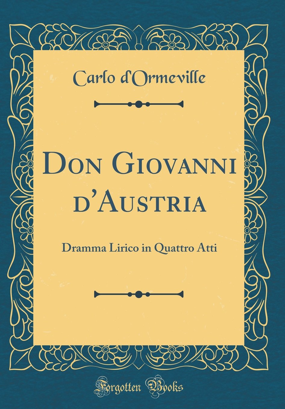 Don Giovanni d'Austria: Dramma Lirico in Quattro Atti (Classic Reprint) Contemporary literature