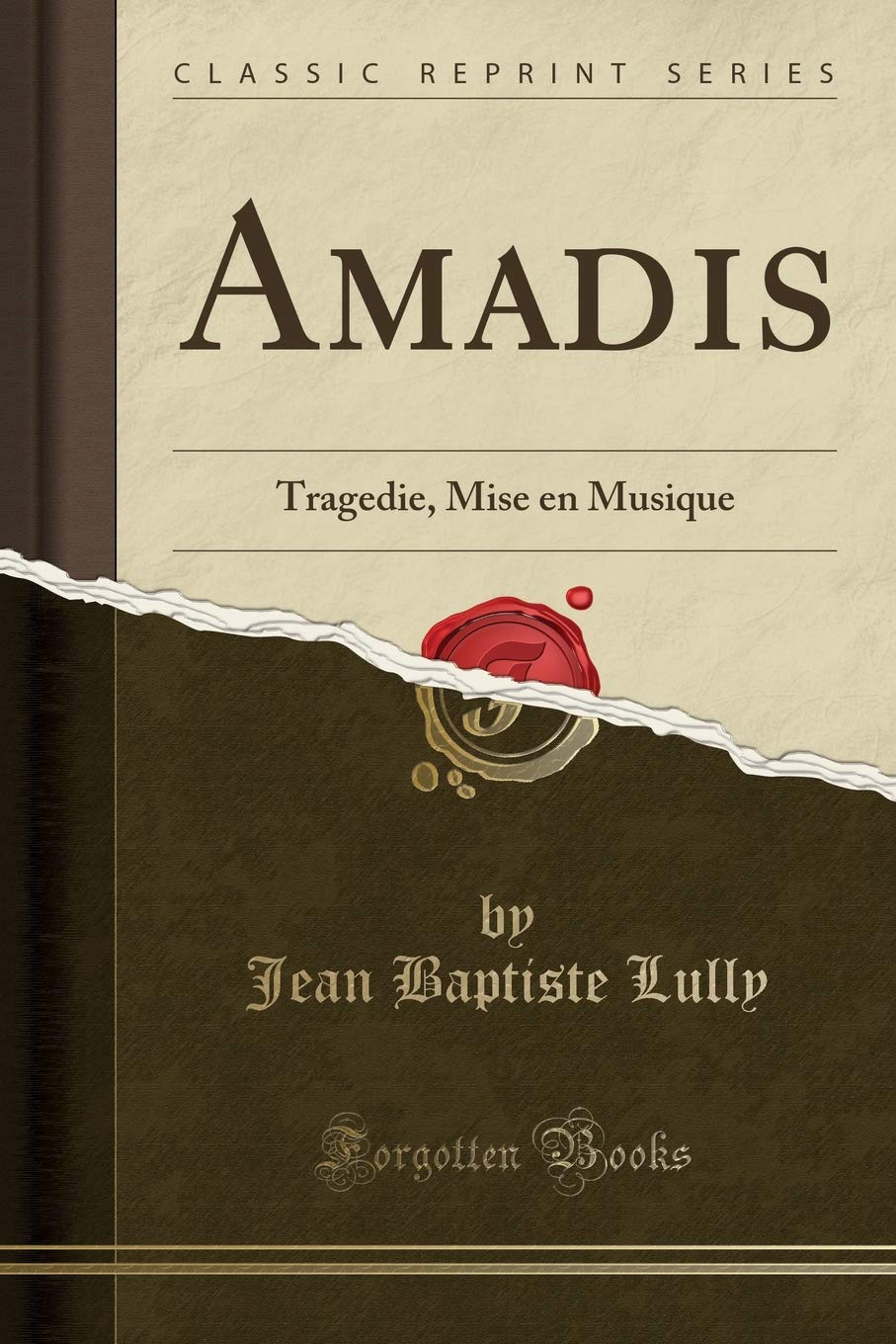 Amadis: Tragedie, Mise en Musique (Classic Reprint) Drama