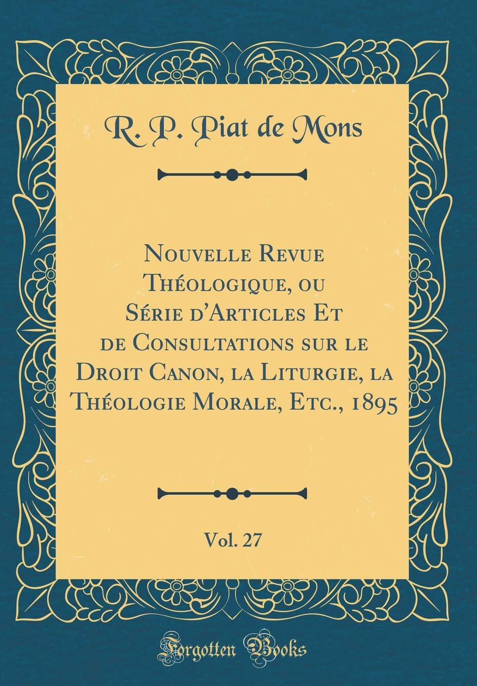 Nouvelle Revue Théologique, ou Série d'Articles Et de Consultations sur le Droit Canon, la Liturgie, la Théologie Morale, Etc., 1895, Vol. 27 (Classic Reprint) Law