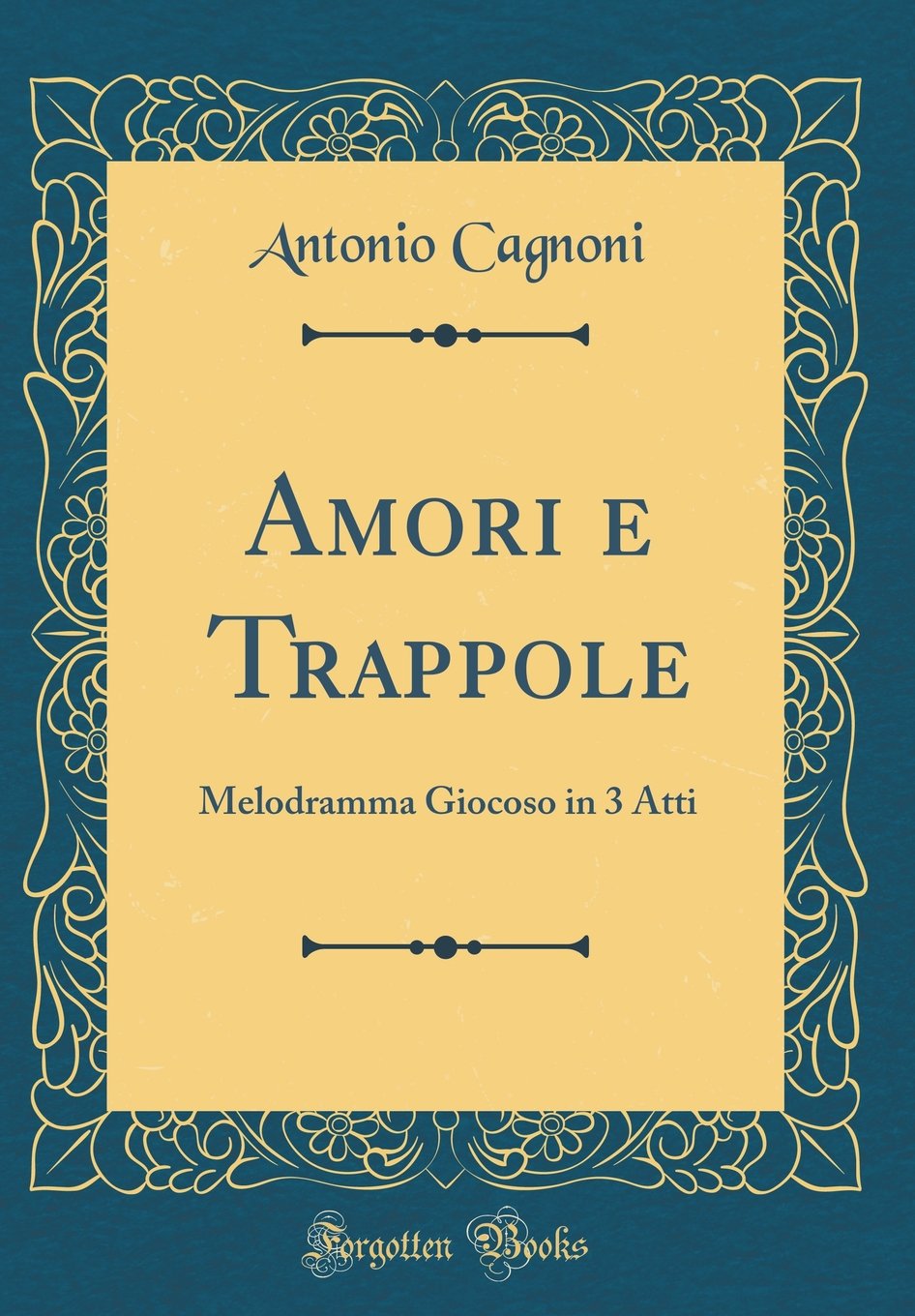 Amori e Trappole: Melodramma Giocoso in 3 Atti (Classic Reprint) Drama