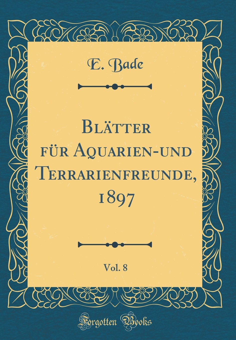 Blätter für Aquarien-und Terrarienfreunde, 1897, Vol. 8 (Classic Reprint) Leisure, Home & Garden