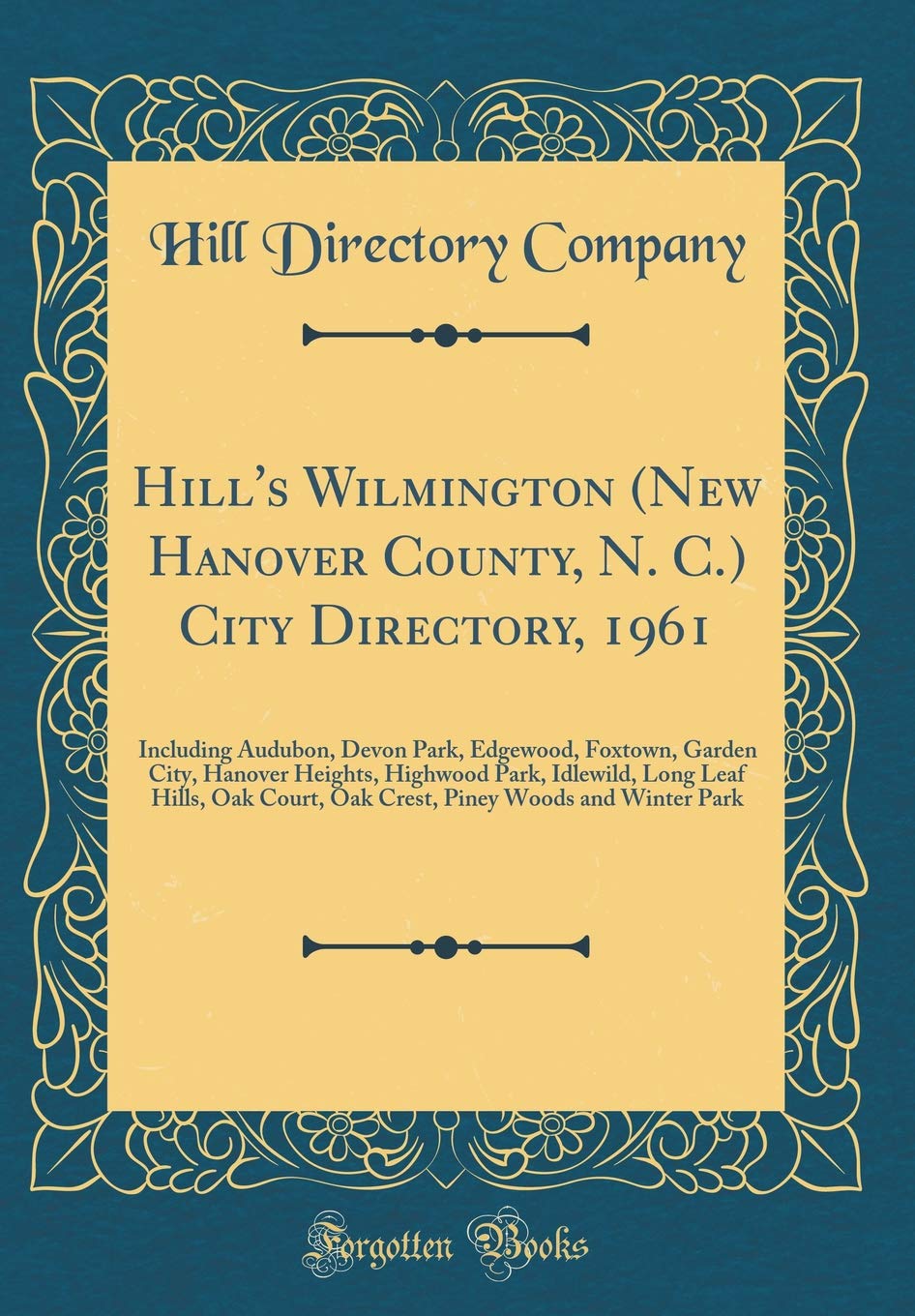 Hill's Wilmington (New Hanover County, N. C.) City Directory, 1961: Including Audubon, Devon Park, Edgewood, Foxtown, Garden City, Hanover Heights, ... Court, Oak Crest, Piney Woods and Winter Park Reference Books