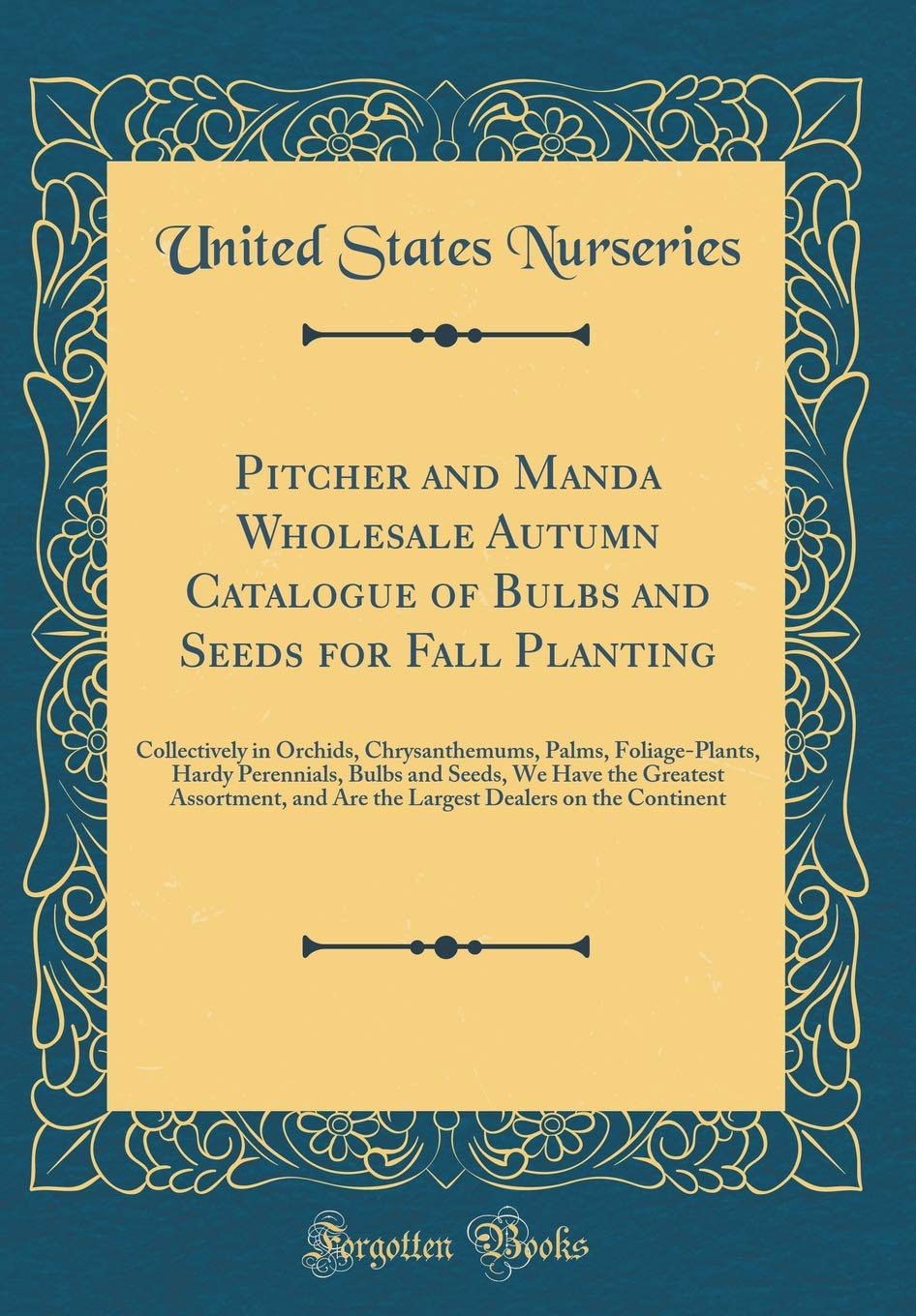 Pitcher and Manda Wholesale Autumn Catalogue of Bulbs and Seeds for Fall Planting: Collectively in Orchids, Chrysanthemums, Palms, Foliage-Plants, ... and Are the Largest Dealers on the Conti Garden & Plants