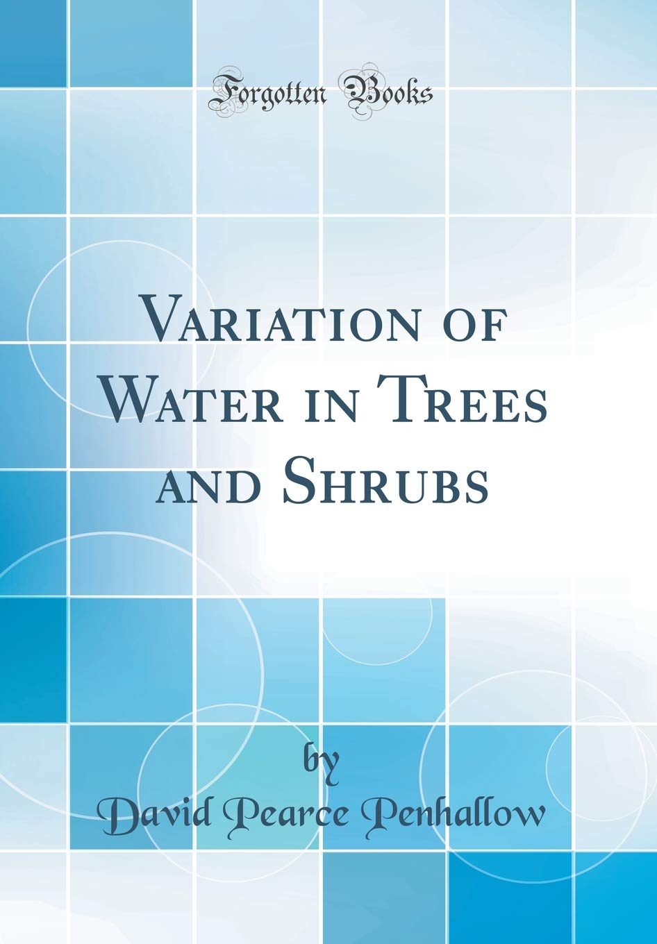Variation of Water in Trees and Shrubs (Classic Reprint) Business & Technology