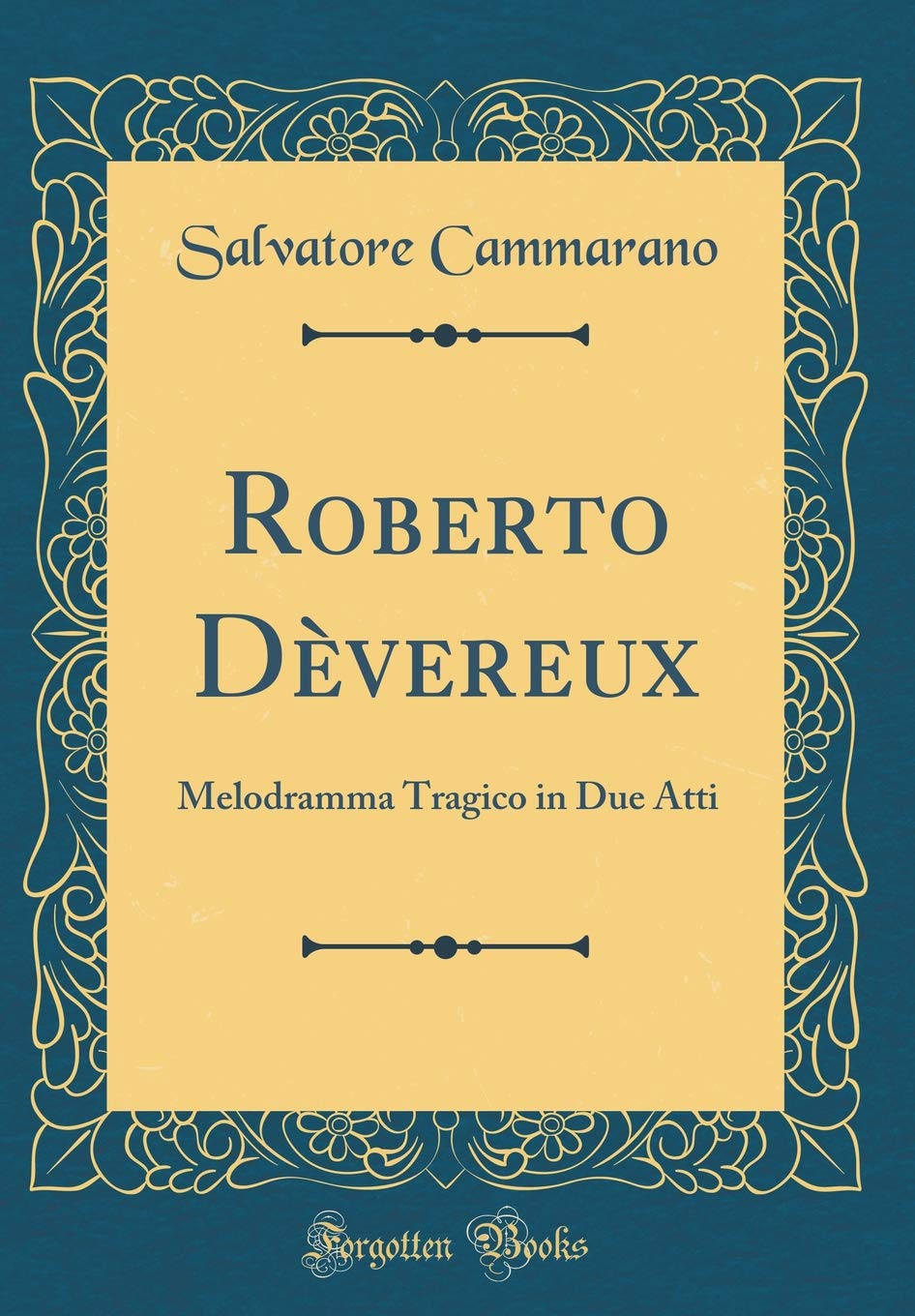 Roberto Dèvereux: Melodramma Tragico in Due Atti (Classic Reprint) Poetry