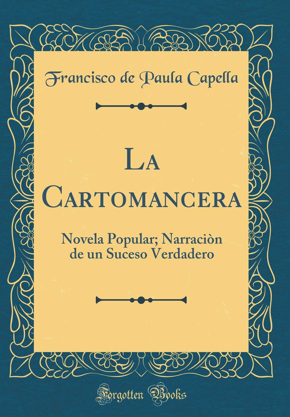 La Cartomancera: Novela Popular; Narraciòn de un Suceso Verdadero (Classic Reprint) Contemporary literature