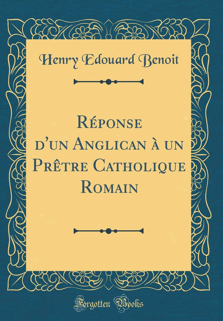 Réponse d'Un Anglican À Un Prètre Catholique Romain (Classic Reprint) Film, Art & Culture