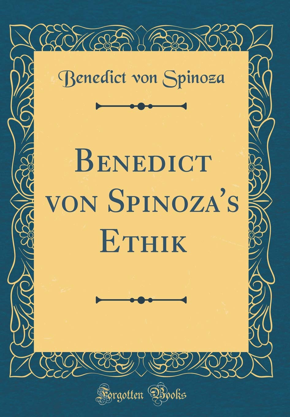 Benedict von Spinoza's Ethik (Classic Reprint) Philosophy