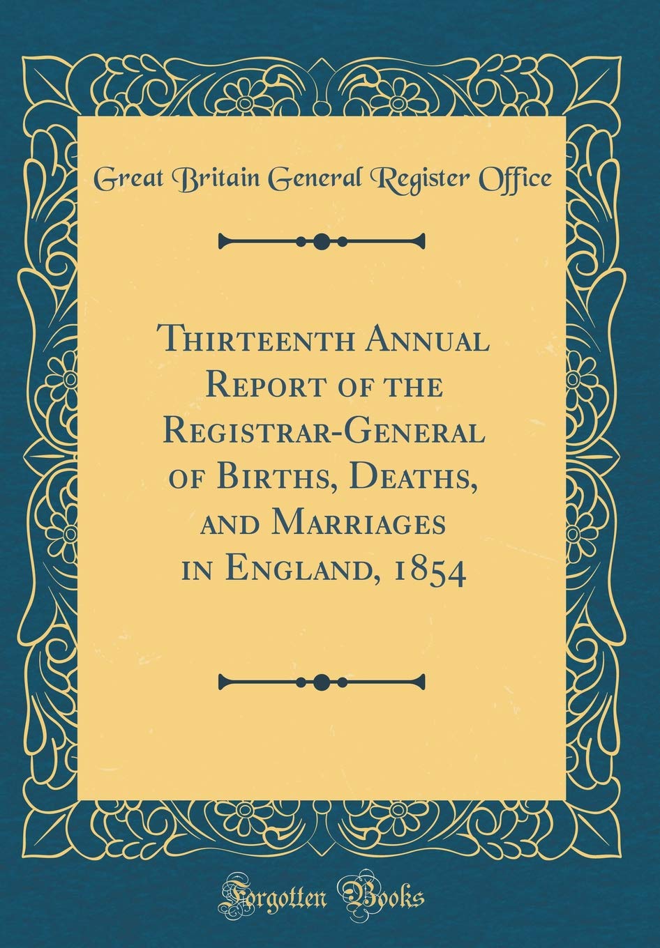 Thirteenth Annual Report of the Registrar-General of Births, Deaths, and Marriages in England, 1854 (Classic Reprint) Reference Books