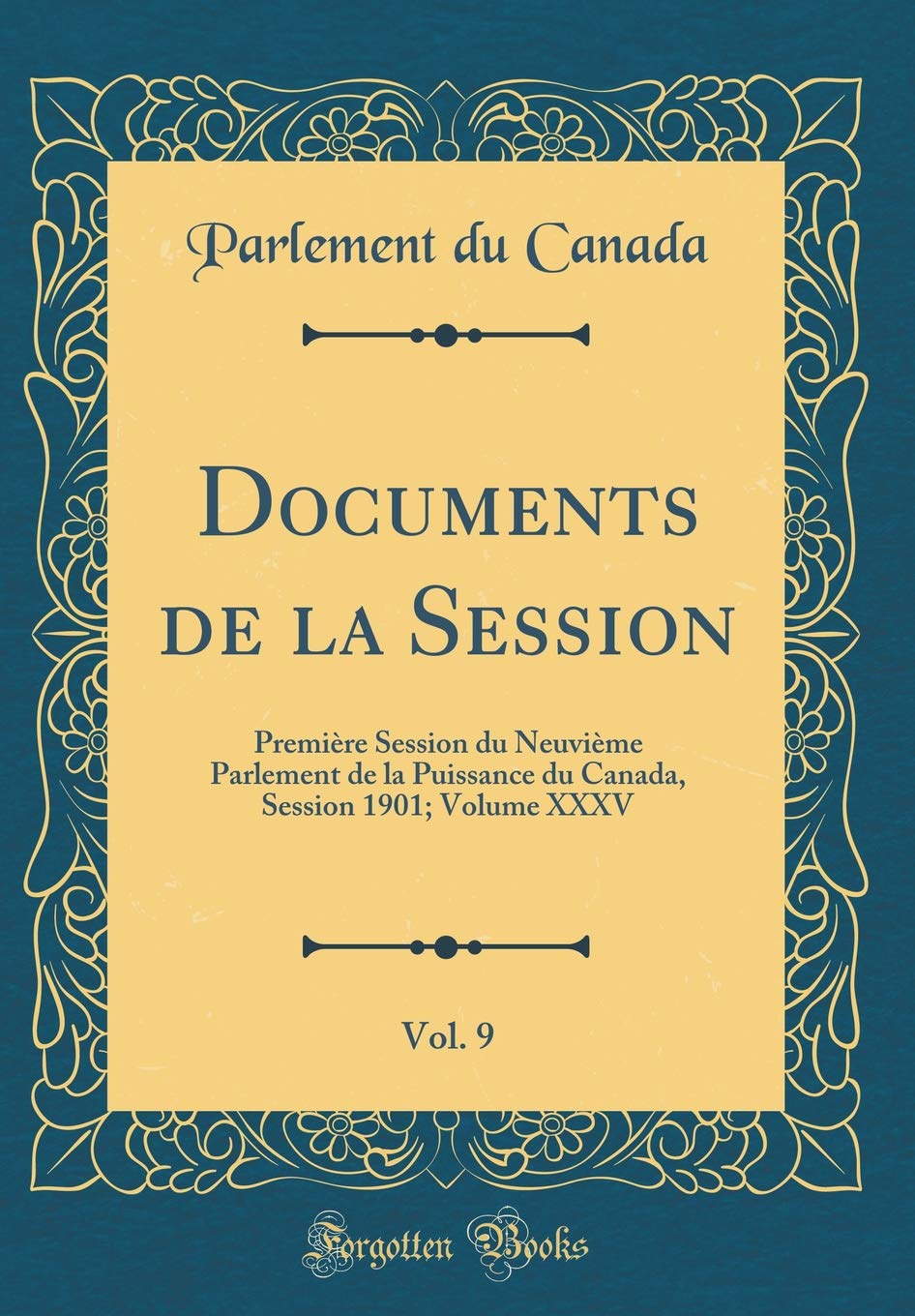 Documents de la Session, Vol. 9: Première Session du Neuvième Parlement de la Puissance du Canada, Session 1901; Volume XXXV (Classic Reprint) Leisure & Fun