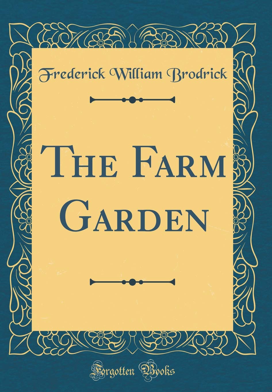 The Farm Garden (Classic Reprint) Garden & Plants