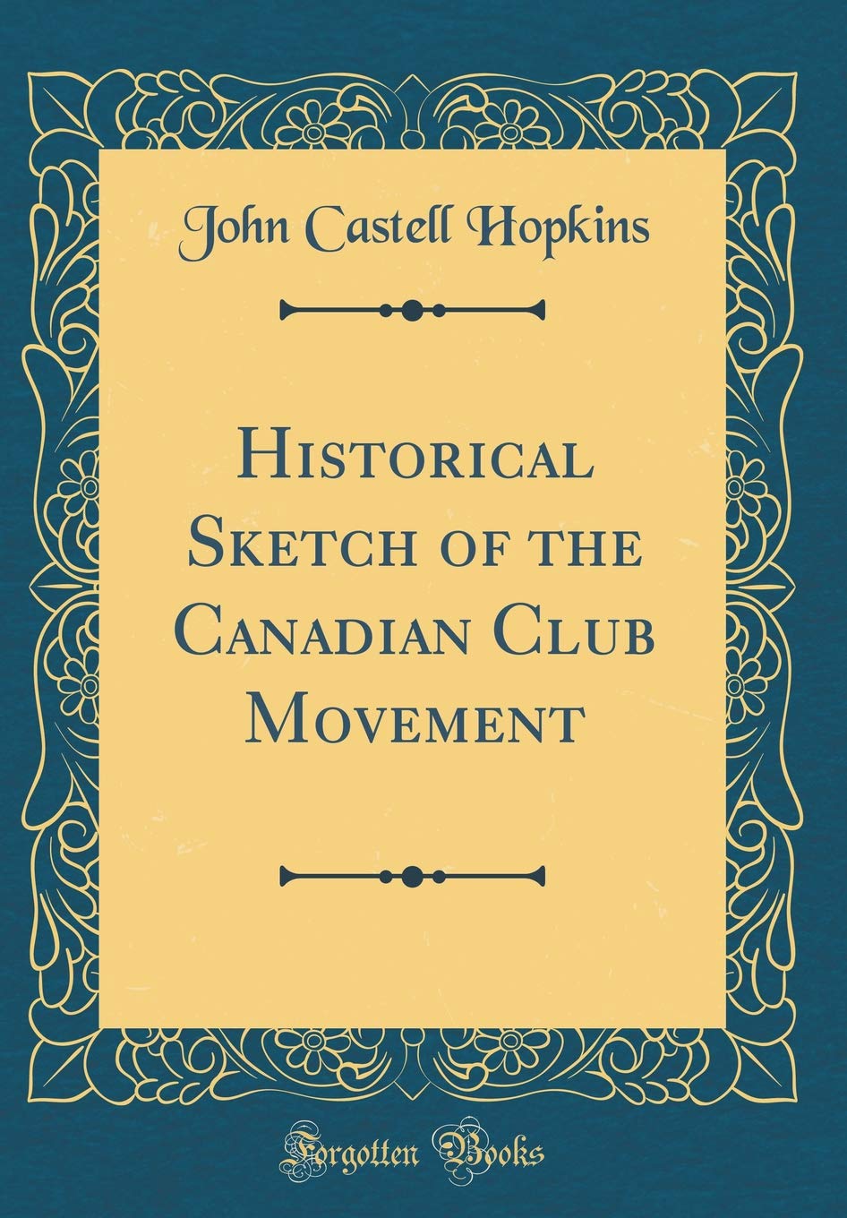 Historical Sketch of the Canadian Club Movement (Classic Reprint) Reference Books