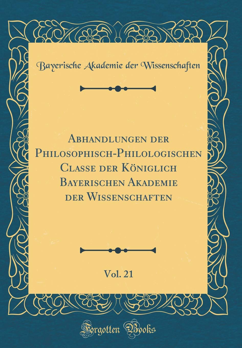 Abhandlungen der Philosophisch-Philologischen Classe der Königlich Bayerischen Akademie der Wissenschaften, Vol. 21 (Classic Reprint) Philosophy