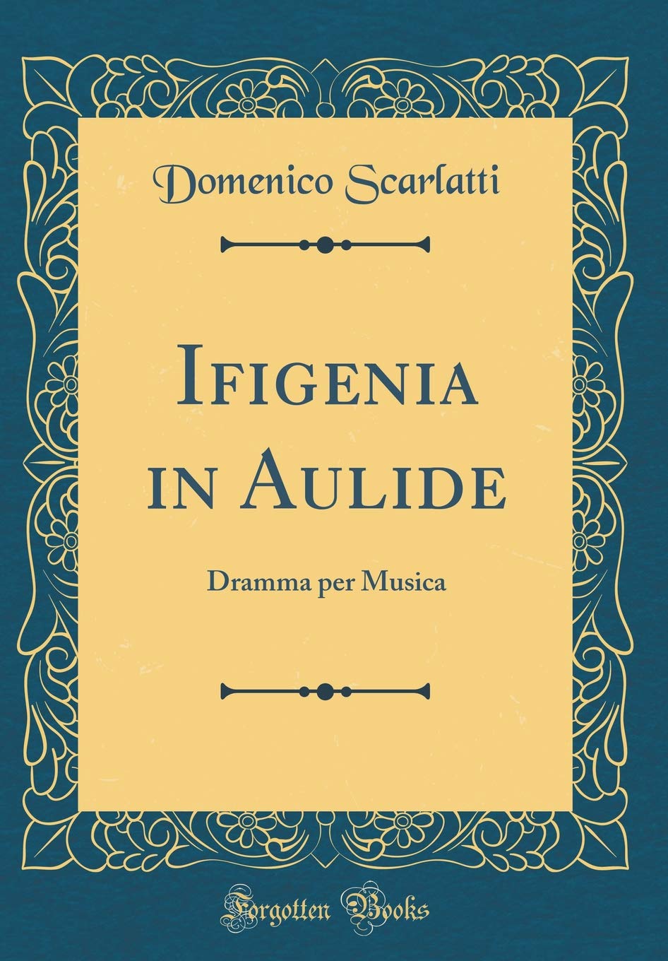 Ifigenia in Aulide: Dramma per Musica (Classic Reprint) Poetry