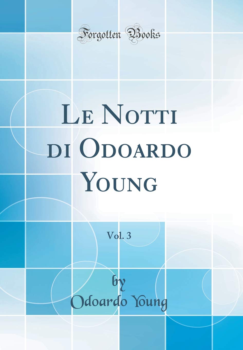 Le Notti di Odoardo Young, Vol. 3 (Classic Reprint) Business & Technology