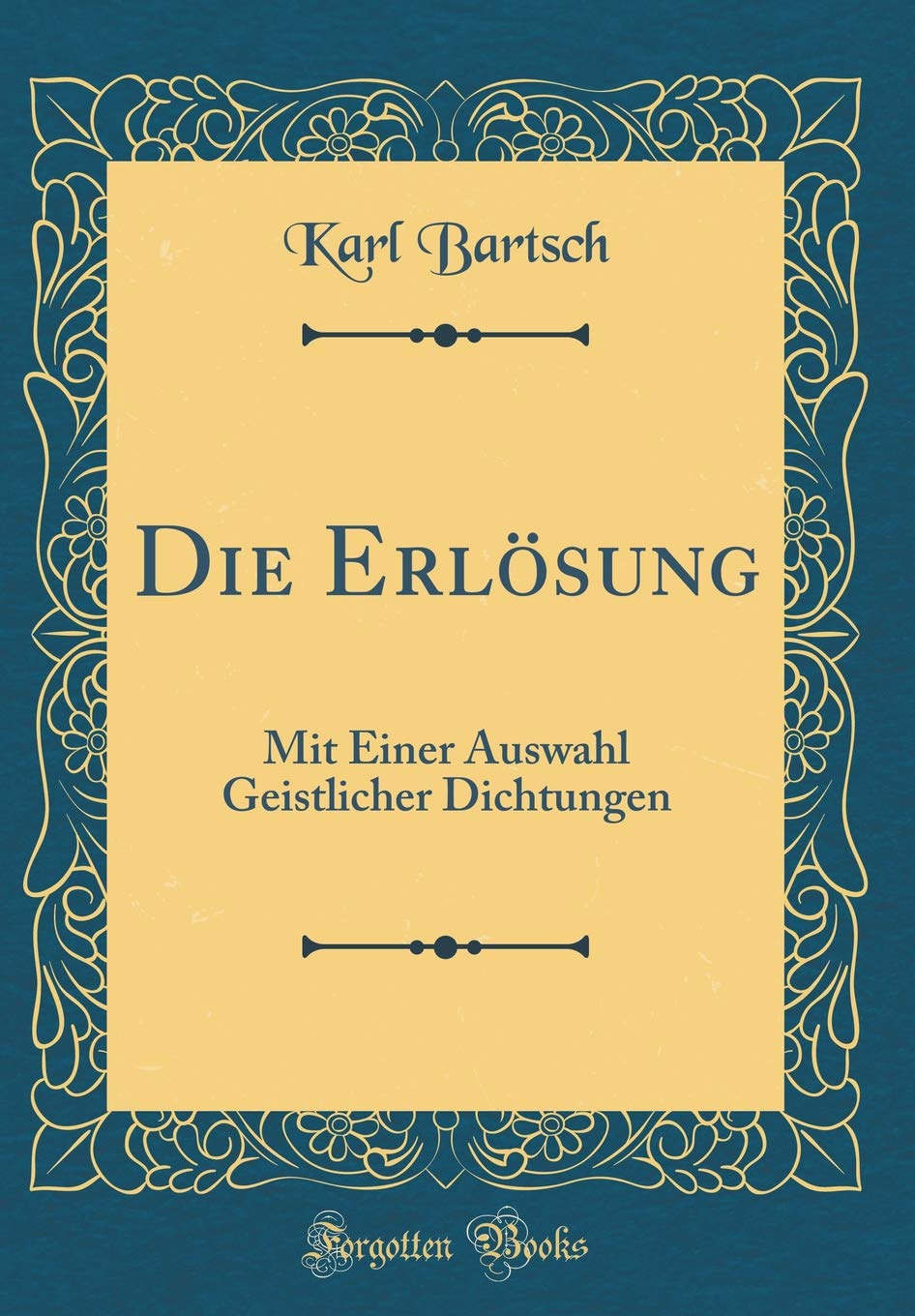 Die Erlösung: Mit Einer Auswahl Geistlicher Dichtungen (Classic Reprint) Poetry