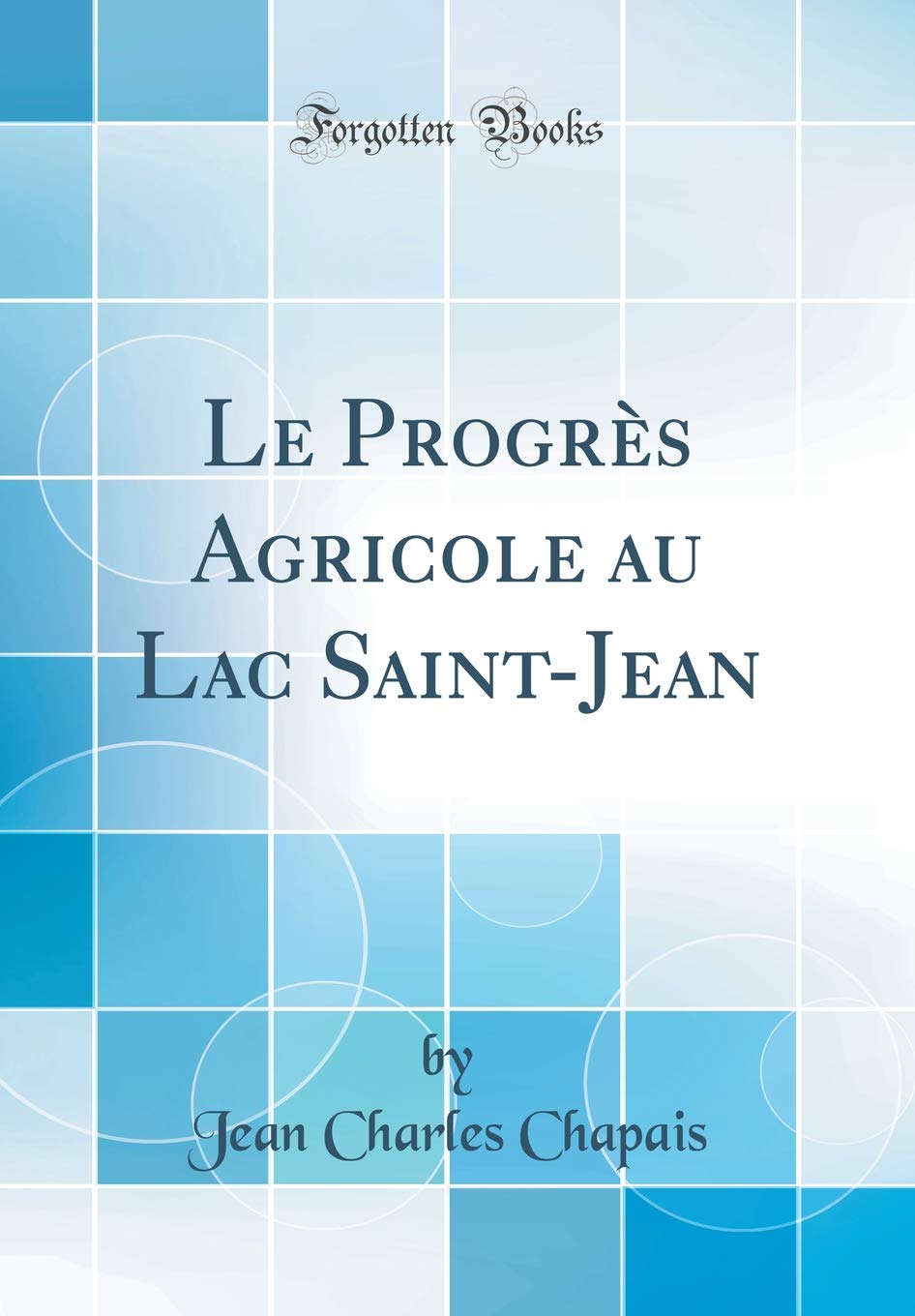 Le Progres Agricole Au Lac Saint-Jean (Classic Reprint) book