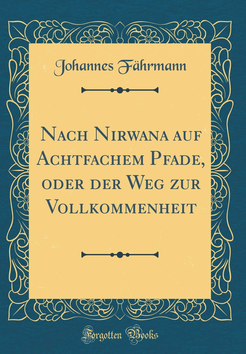 Nach Nirwana auf Achtfachem Pfade, oder der Weg zur Vollkommenheit (Classic Reprint) Philosophy